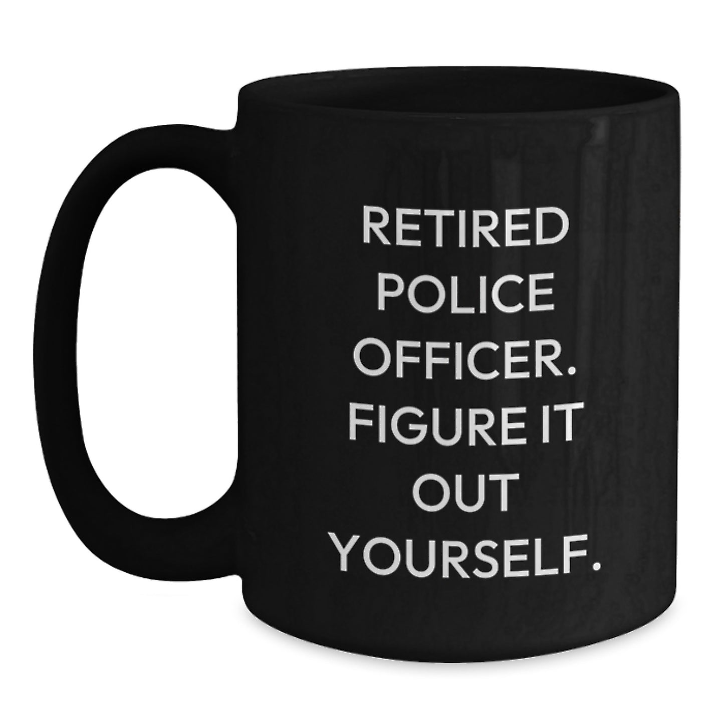 Funny Police Officer Gifts for Him Birthday Unique Retired Officer Figure It Out Yourself Black Coffee Mug - Main