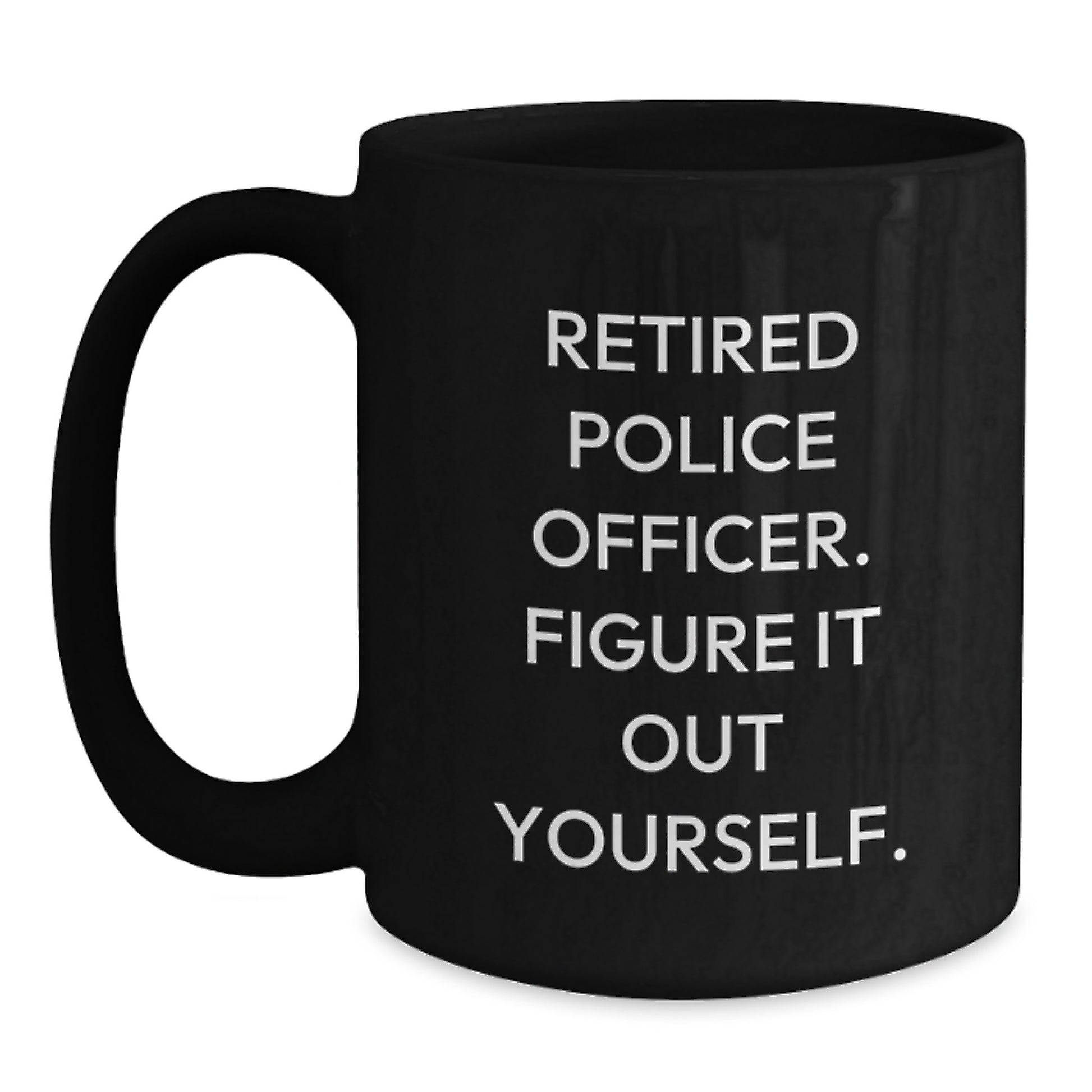 Funny Police Officer Gifts for Him Birthday Unique Retired Officer Figure It Out Yourself Black Coffee Mug - Main