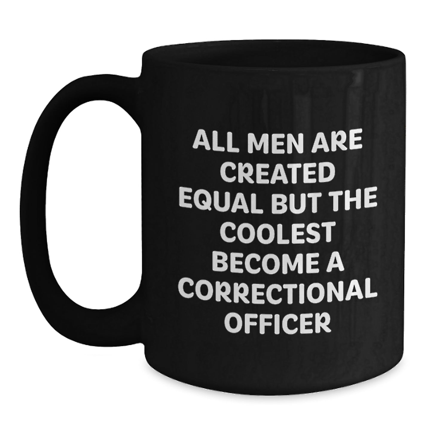 Funny Correctional Officer Gifts for Men from Friends - Black Coffee Mug with All Men Are Created Equal Quote - Main