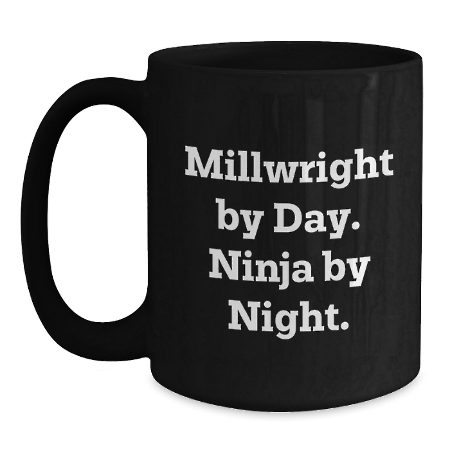 Funny Millwright Gifts from Men to Millwright Friends and Coworkers - Black Coffee Mug - Millwright By Day Ninja By Night - Main