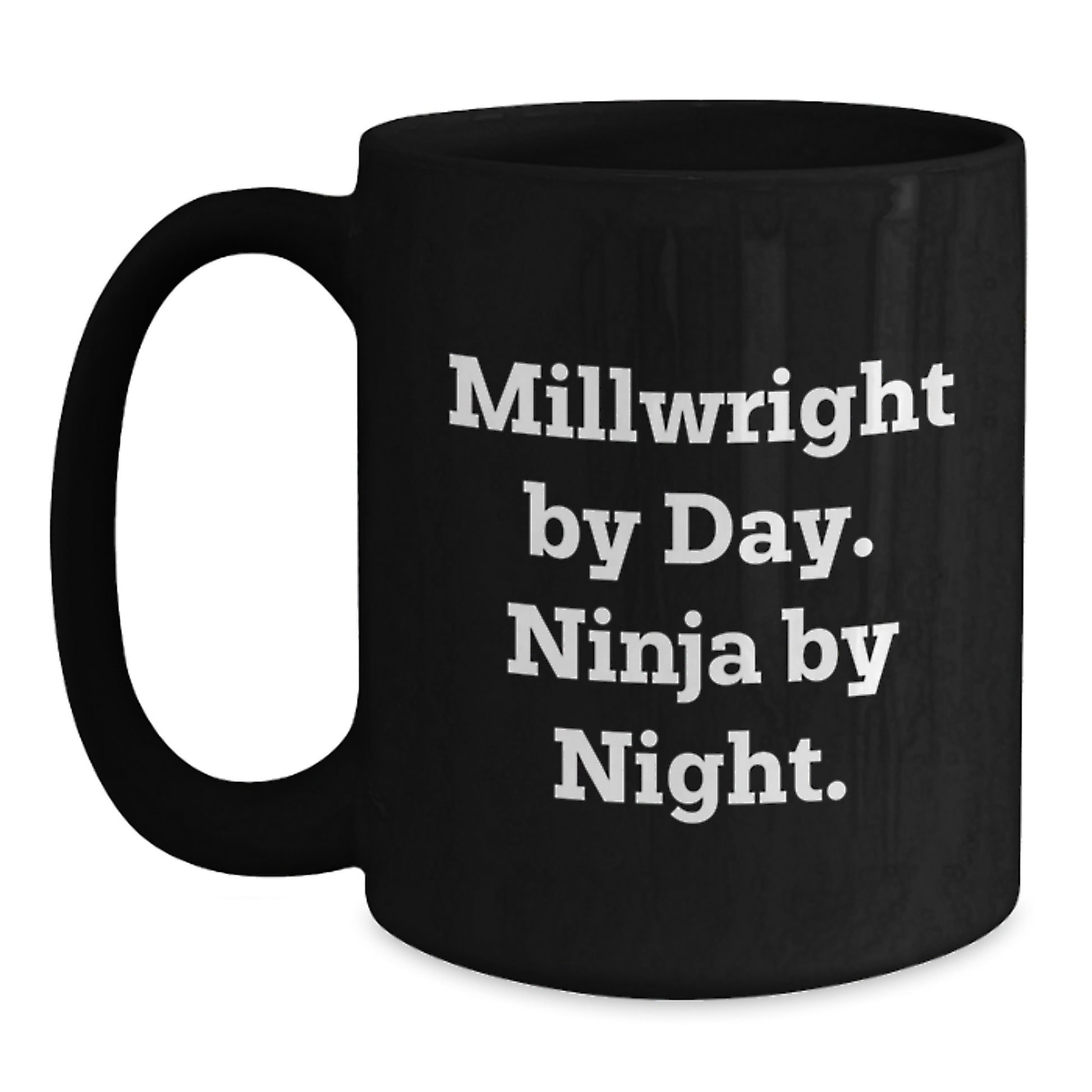 Funny Millwright Gifts from Men to Millwright Friends and Coworkers - Black Coffee Mug - Millwright By Day Ninja By Night - Main