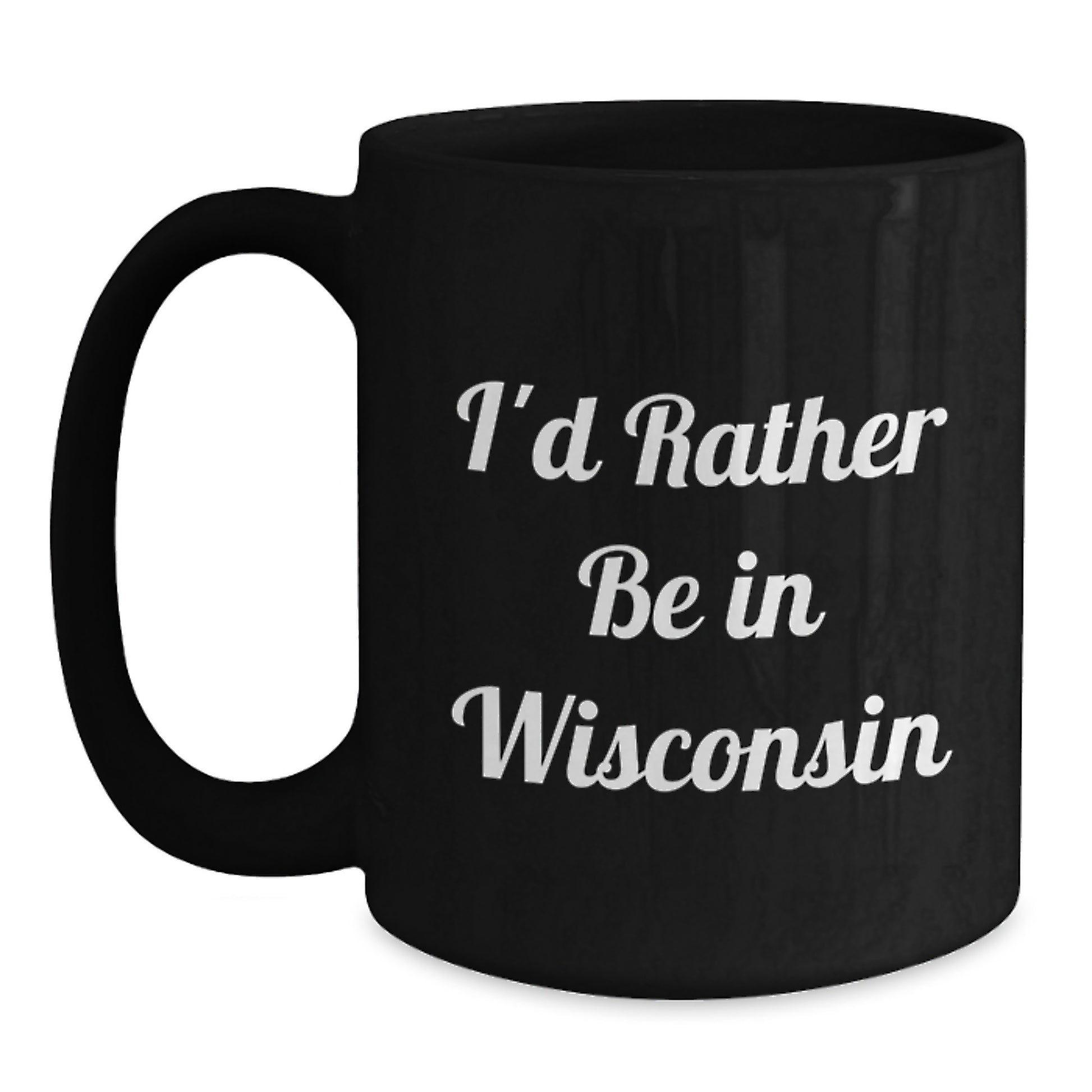 Funny Gifts from Friends to Family in Wisconsin - I'd Rather Be In Wisconsin Black Coffee Mug for Graduation - Main