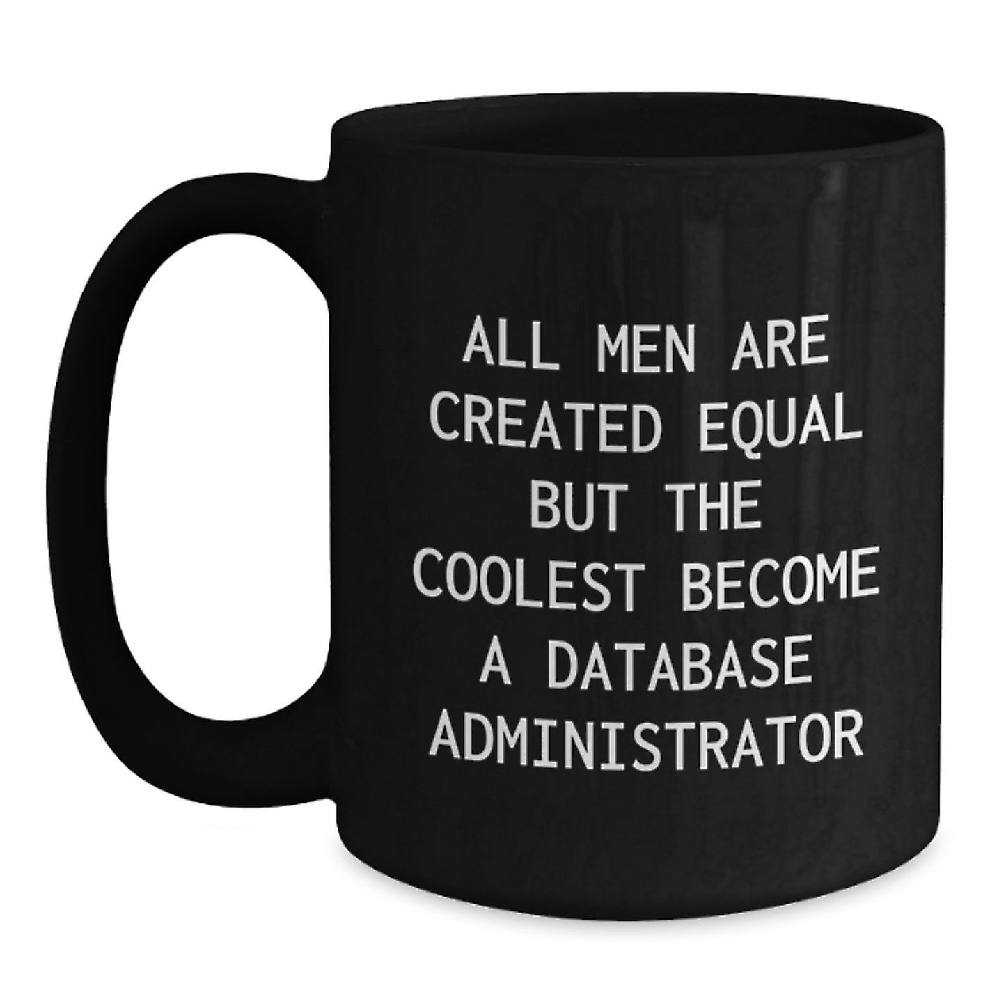 Gifts for Database Administrators, Funny 'All Men Are Created Equal' Black Coffee Mugs, Graduation Unique Presents from Friends and Family - Main
