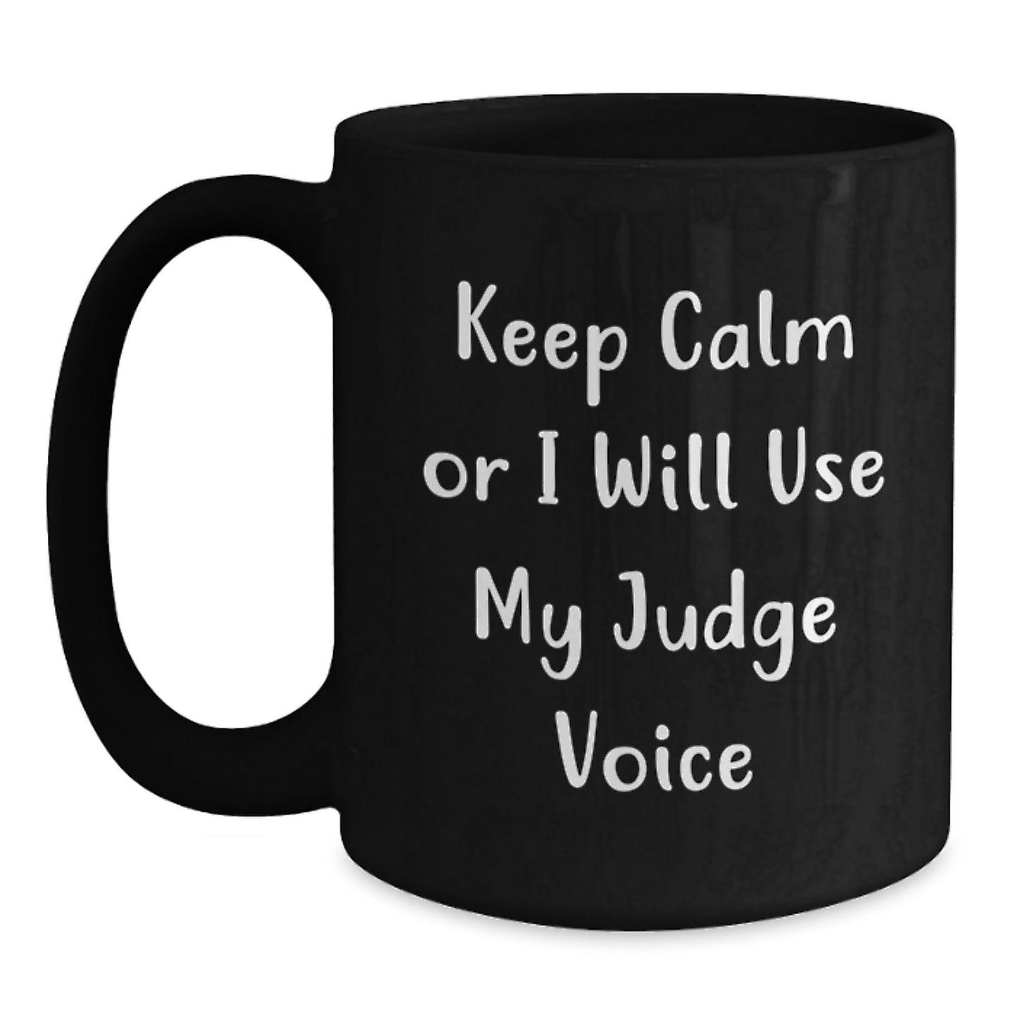 Funny Judge Gifts from Men for Men - Keep Calm Or I Will Use My Judge Voice Black Coffee Mug for Christmas Unique Gifts - Main