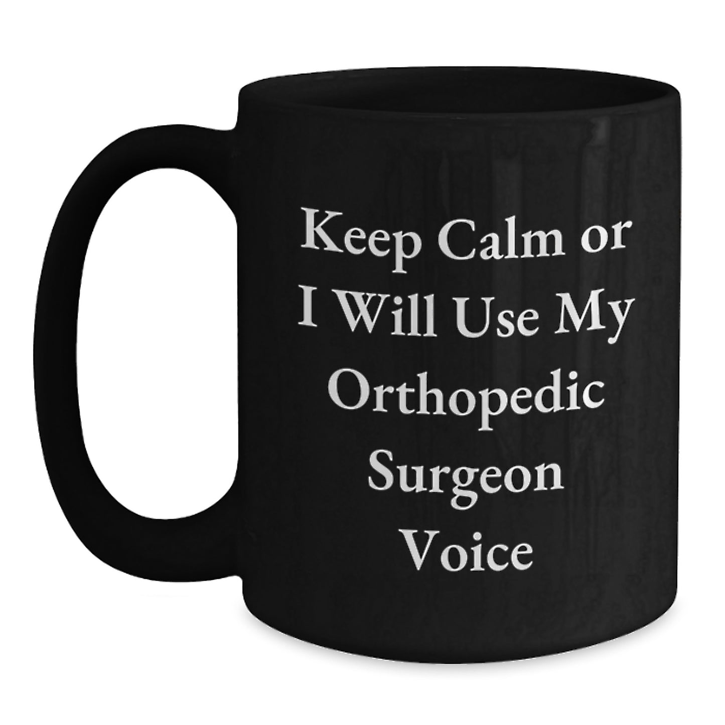Funny Orthopedic Surgeon Gifts for Him Her Friends Coworkers Family Christmas Unique Mugs Keep 'Or I Will Use My Orthopedic Surgeon Voice' - Main