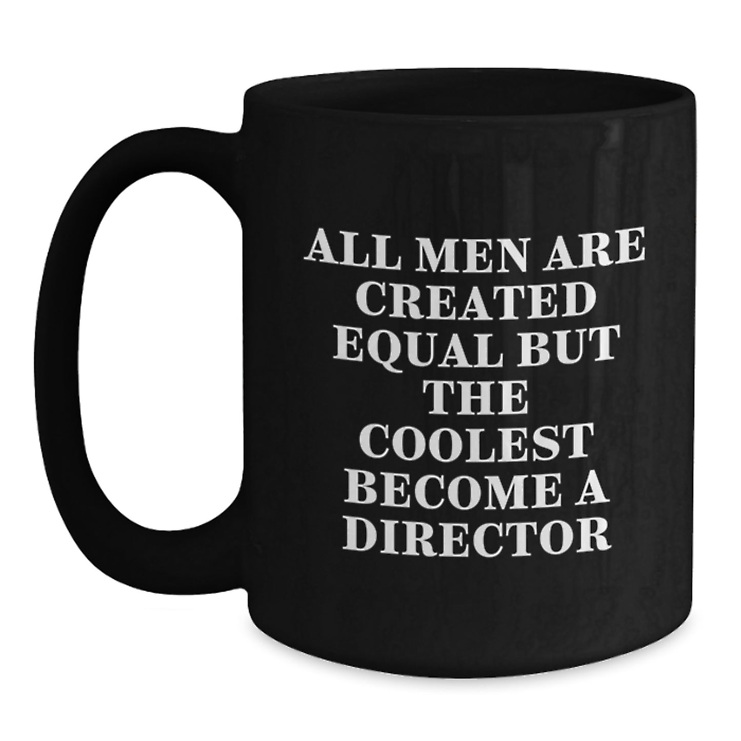 Funny Director Gifts for Graduation - Black Coffee Mug - 'All Men Are Created Equal But The Coolest Become A Director' - Gifts from Friends to Director - Main