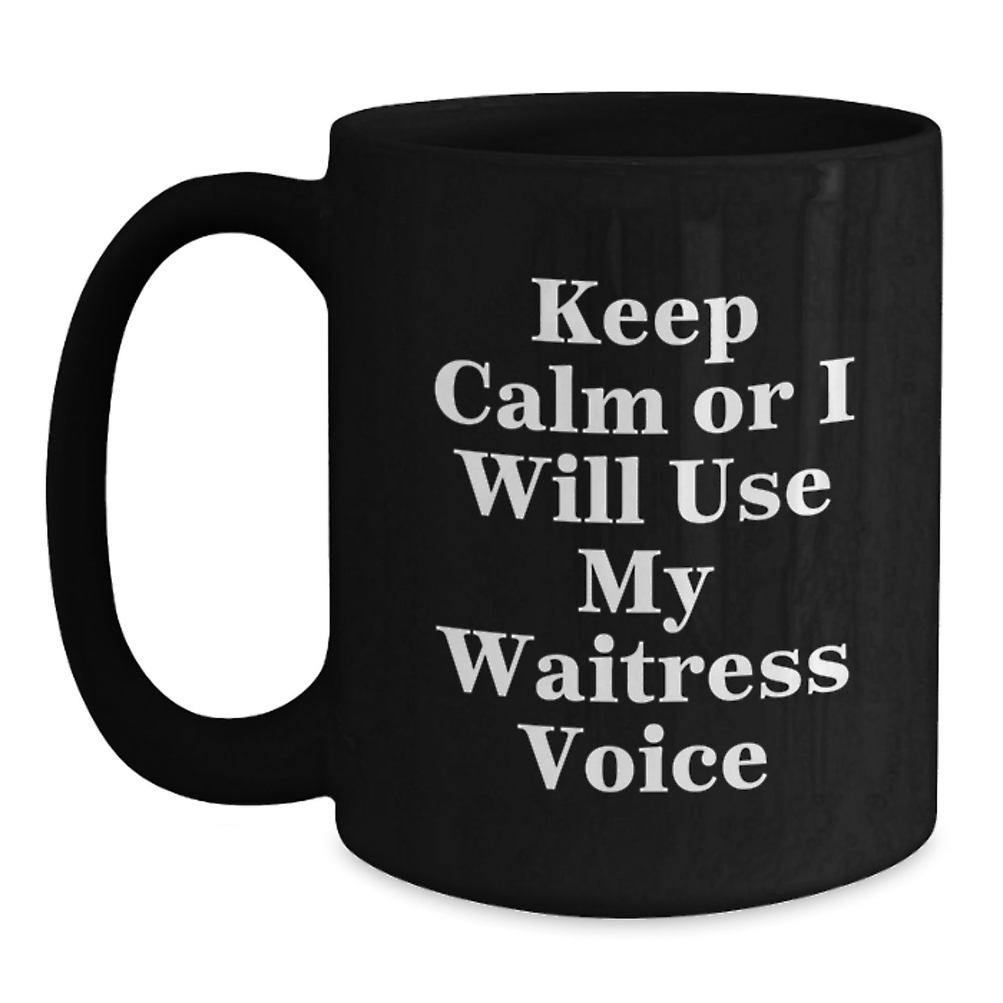 Funny Waitress Gifts from Men to Friends on Graduation Unique Gifts - Keep Calm Or I Will Use My Waitress Voice Ceramic Black Coffee Mug - Main