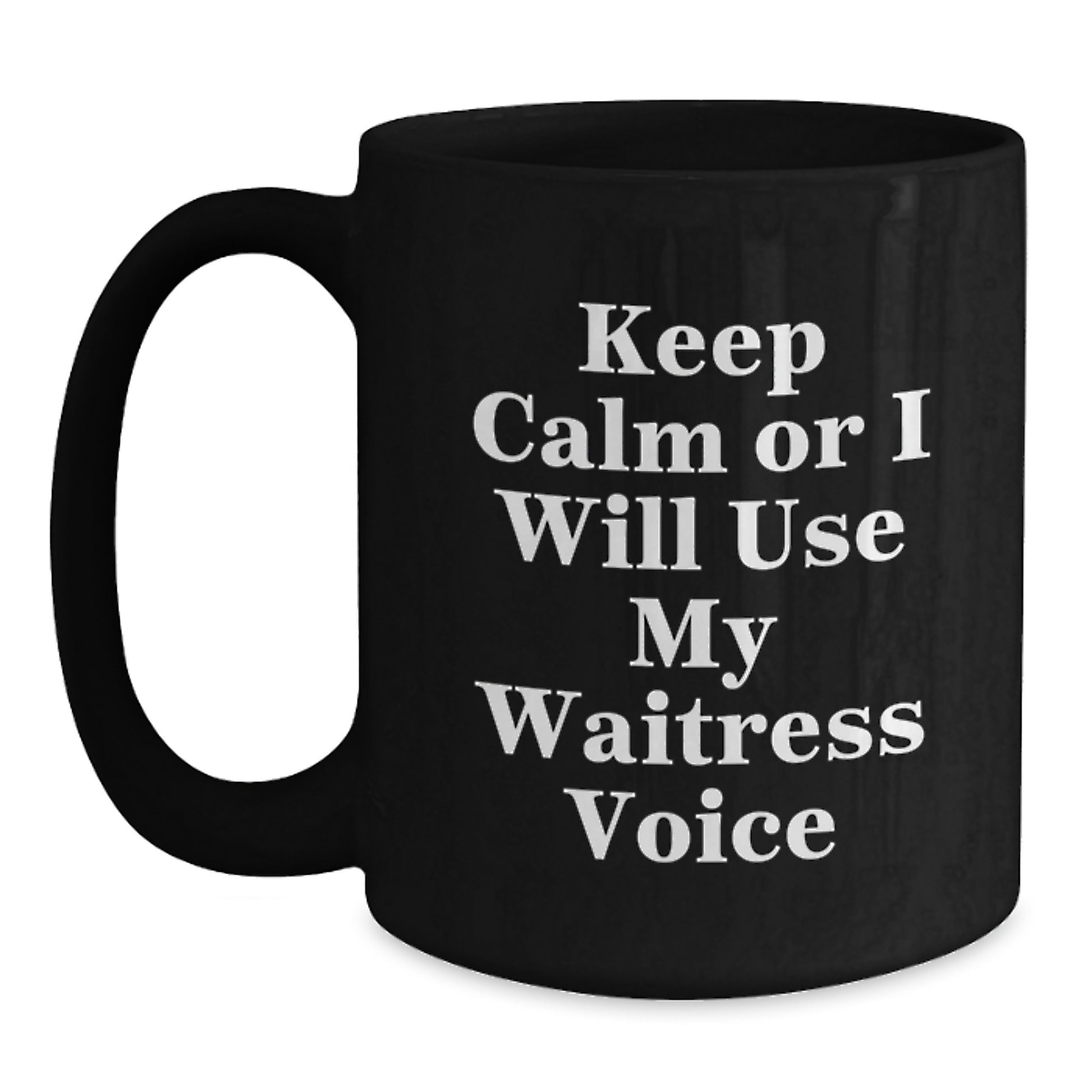 Funny Waitress Gifts from Men to Friends on Graduation Unique Gifts - Keep Calm Or I Will Use My Waitress Voice Ceramic Black Coffee Mug - Main