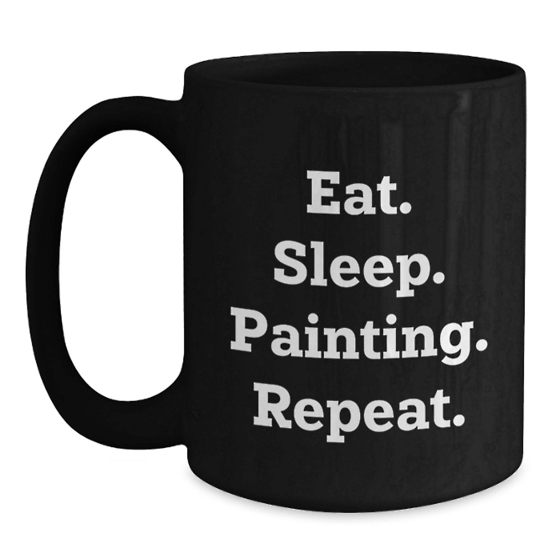 Funny Painting Gifts for Painting Enthusiasts, Black Coffee Mug for Graduation, Eat. Sleep. Painting. Repeat. - Gifts from Friends - Main