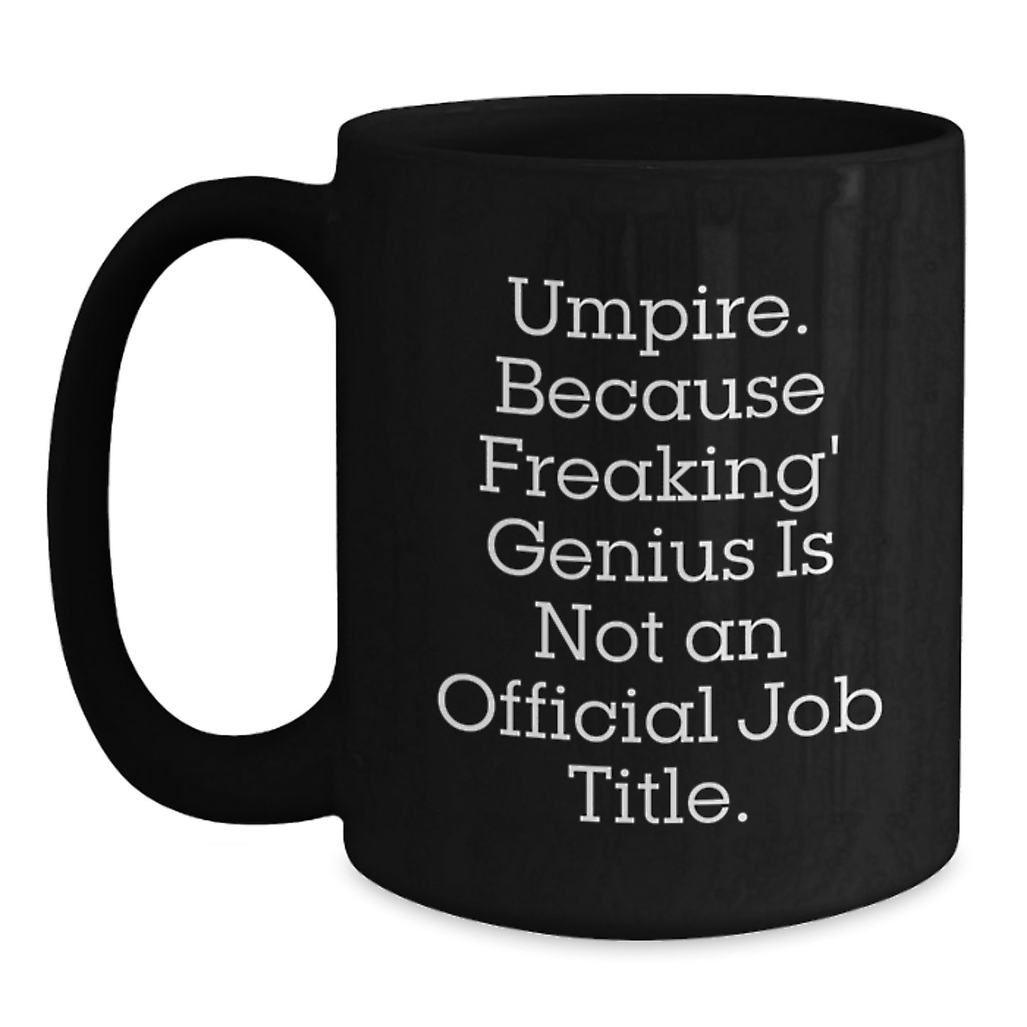 Umpire Humor Gifts from Friends and Family - 'Umpire. Because Freaking' genius Is Not An Official Job Title.' Black Coffee Mug, Birthday Unique Gifts for Umpire, Men, Women, Coworkers - Main