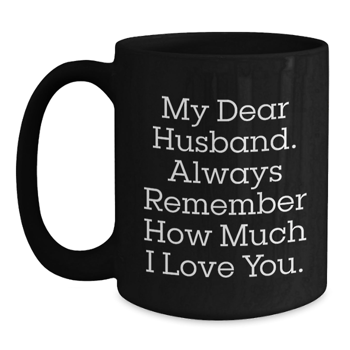 Funny Husband Gifts for Him Black Coffee Mug from Wife - 'My Dear Husband Always Remember How Much I Love You' Christmas Unique Ideas - Main