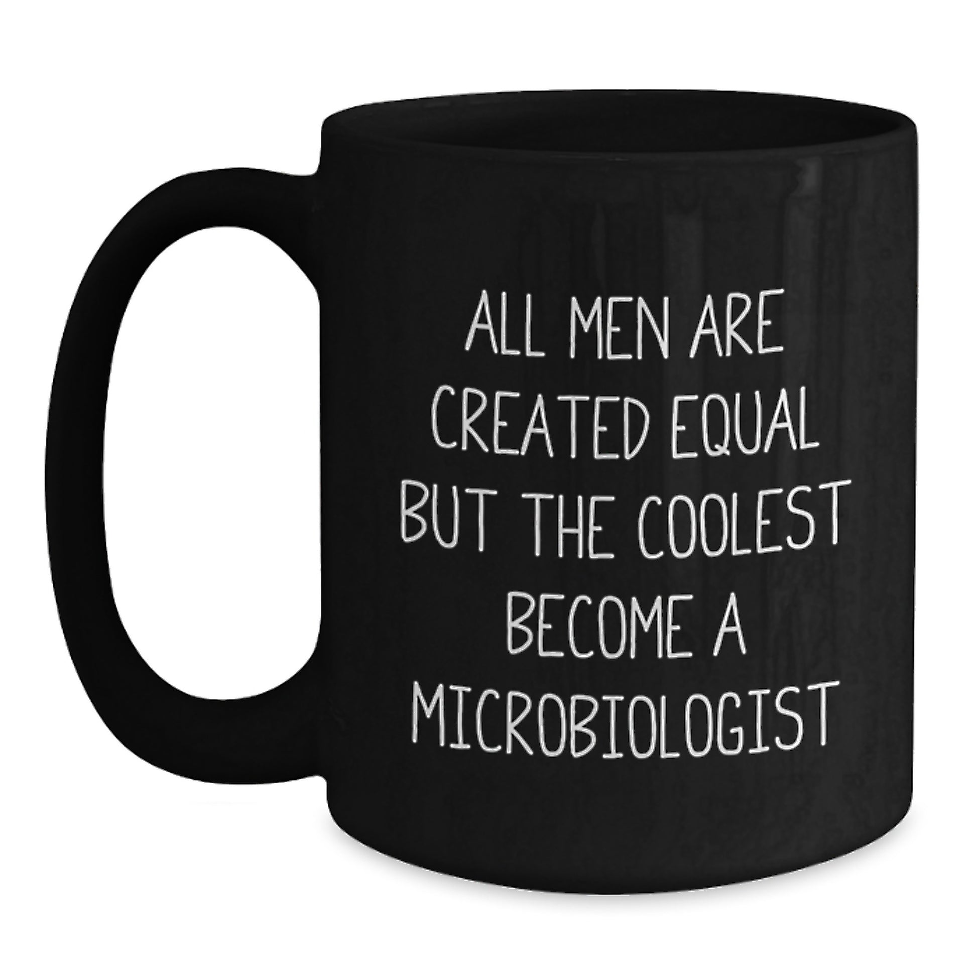 Funny Microbiologist Coffee Mug Gifts from Men for Graduation Unique Gifts, All Men Are Created Equal But The Coolest Become A Microbiologist, Black Coffee Mug, 11oz or 15oz Ceramic Mug - Main