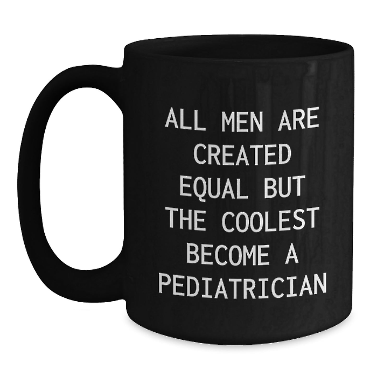 Funny Pediatrician Gifts for Him, 'All Men Are Created Equal But The Coolest Become A Pediatrician' Black Coffee Mug, Unique Graduation Gifts from Men to Friends - Main