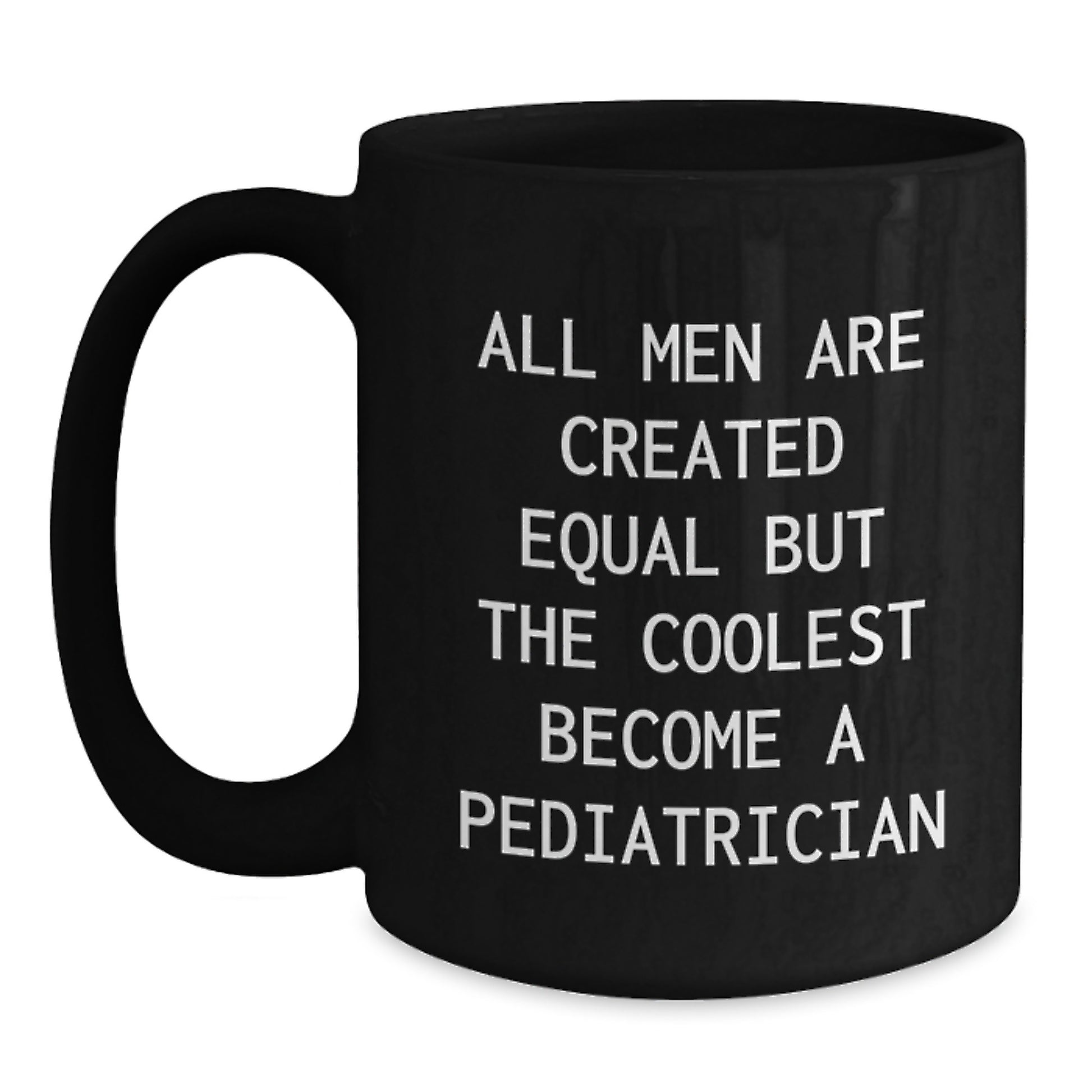 Funny Pediatrician Gifts for Him, 'All Men Are Created Equal But The Coolest Become A Pediatrician' Black Coffee Mug, Unique Graduation Gifts from Men to Friends - Main