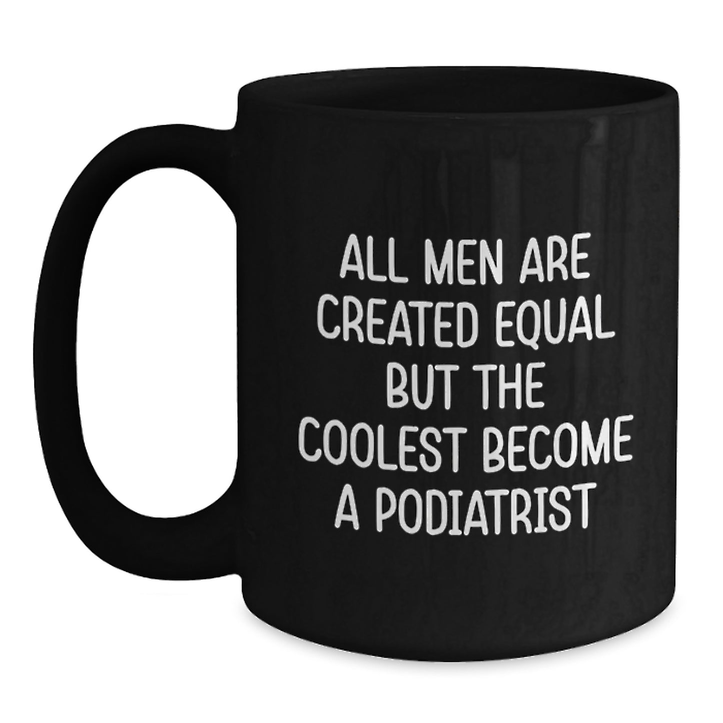 Funny Podiatrist Gifts for Men - Black Coffee Mug 'All Men Are Created Equal...' - Main