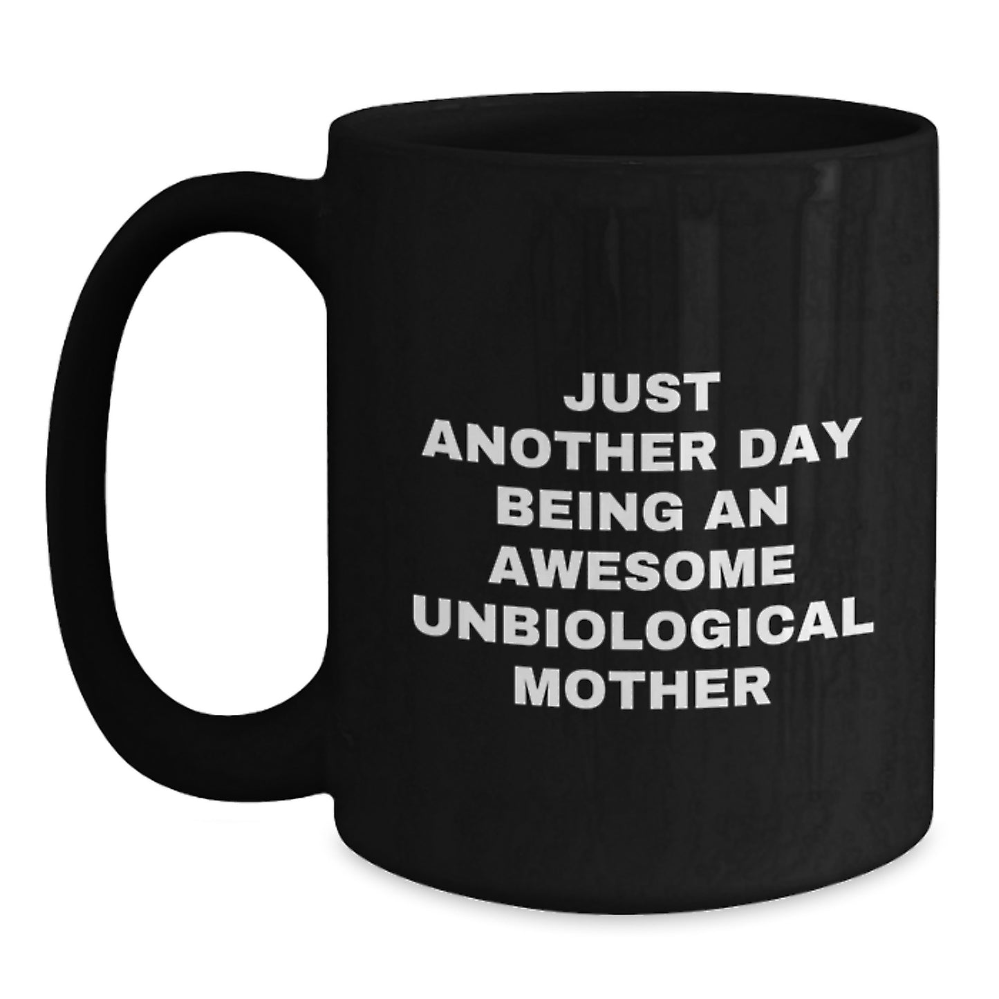 Funny Unbiological Mother Gifts from Friends, Unique Black Coffee Mug, Just Another Day Being An Awesome Unbiological Mother Quote, Perfect for Mother's Day - Main