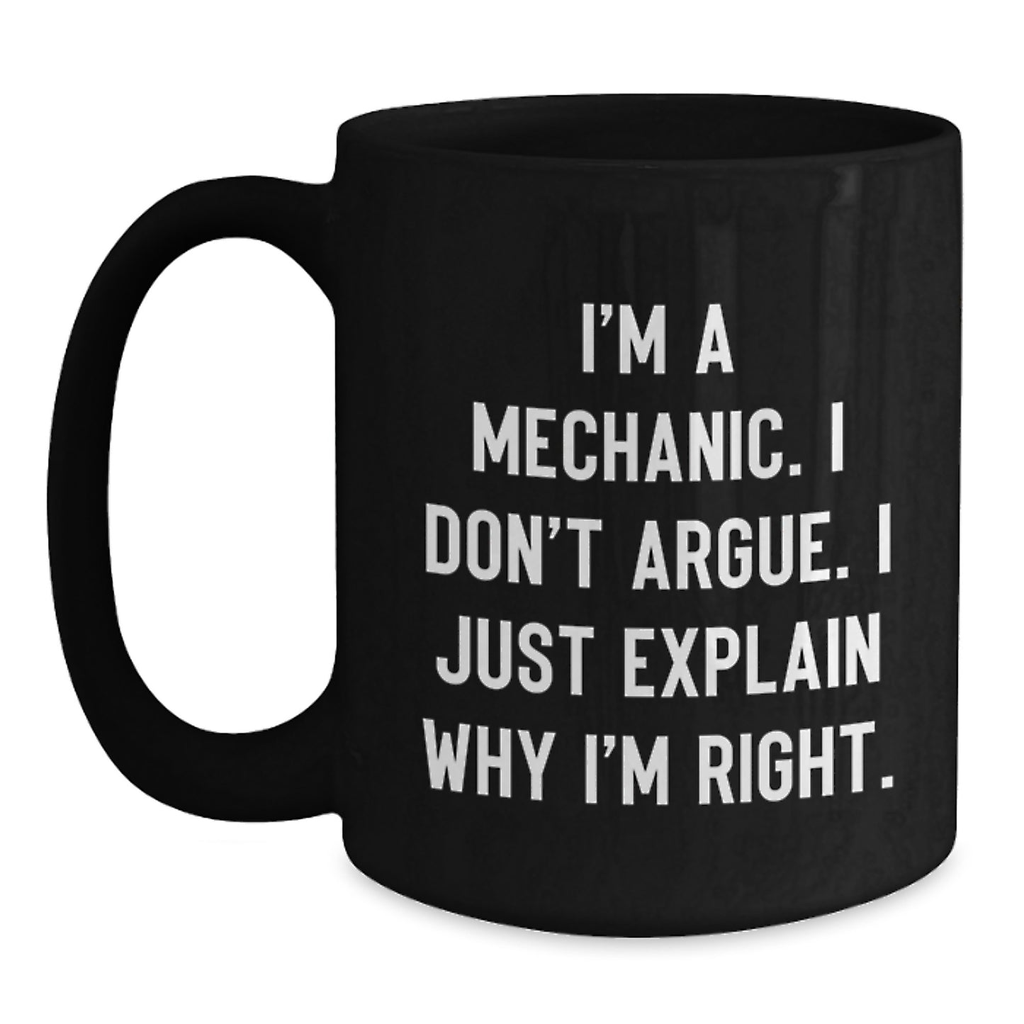Funny Mechanic Gifts for Mom - 'I Don't Argue' Black Coffee Mug, Unique Mother's Day Present from Family or Friends - Main