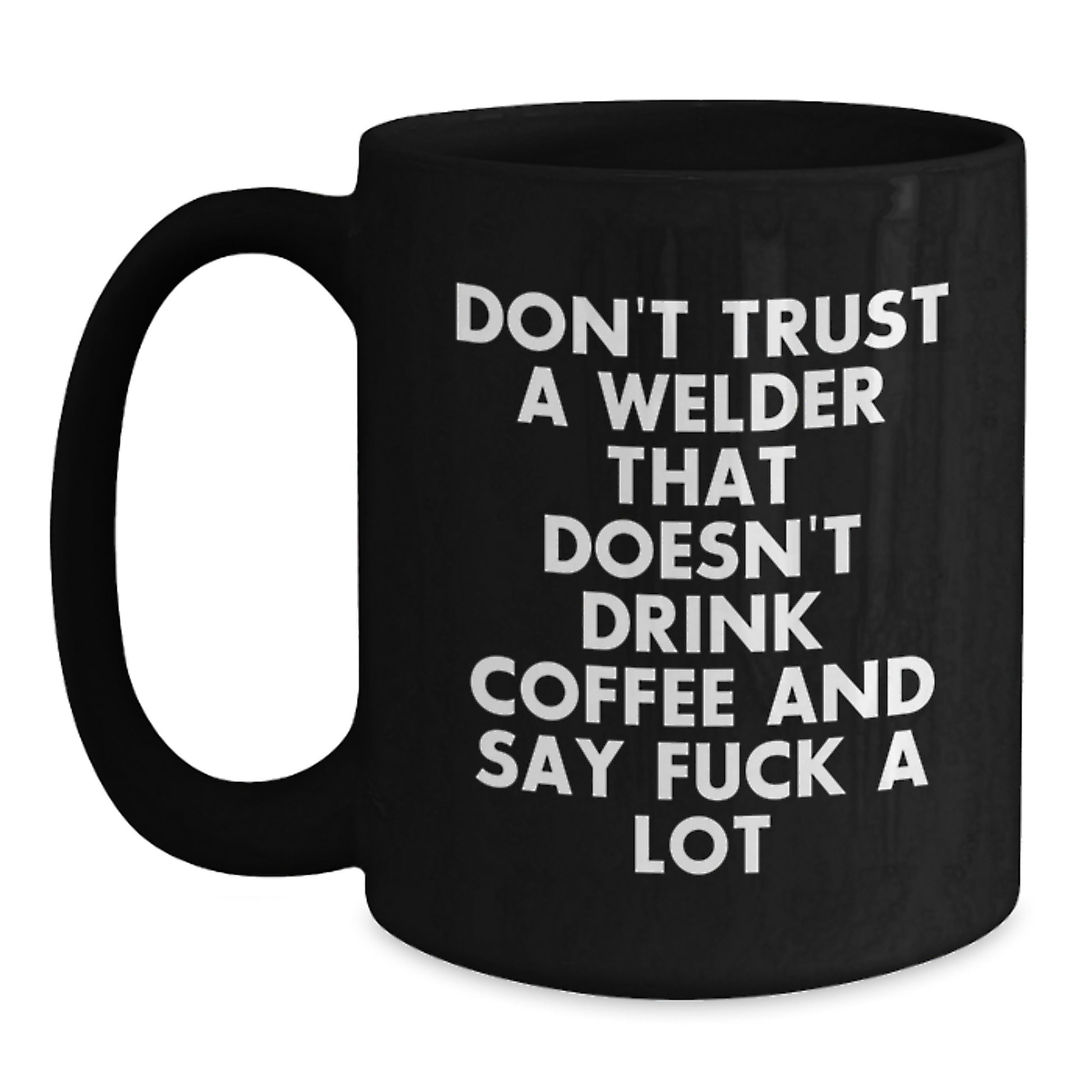 Funny Welder Gift for Men from Friends - Black Coffee Mug - Don't Trust A Welder Without Coffee - Main