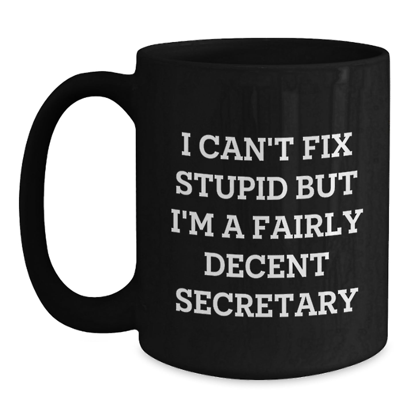 Funny Secretary Gifts, I Can't Fix Stupid But I'm A Fairly Decent Secretary, Black Coffee Mugs for Graduation from Friends, Coworkers, or Family - Main