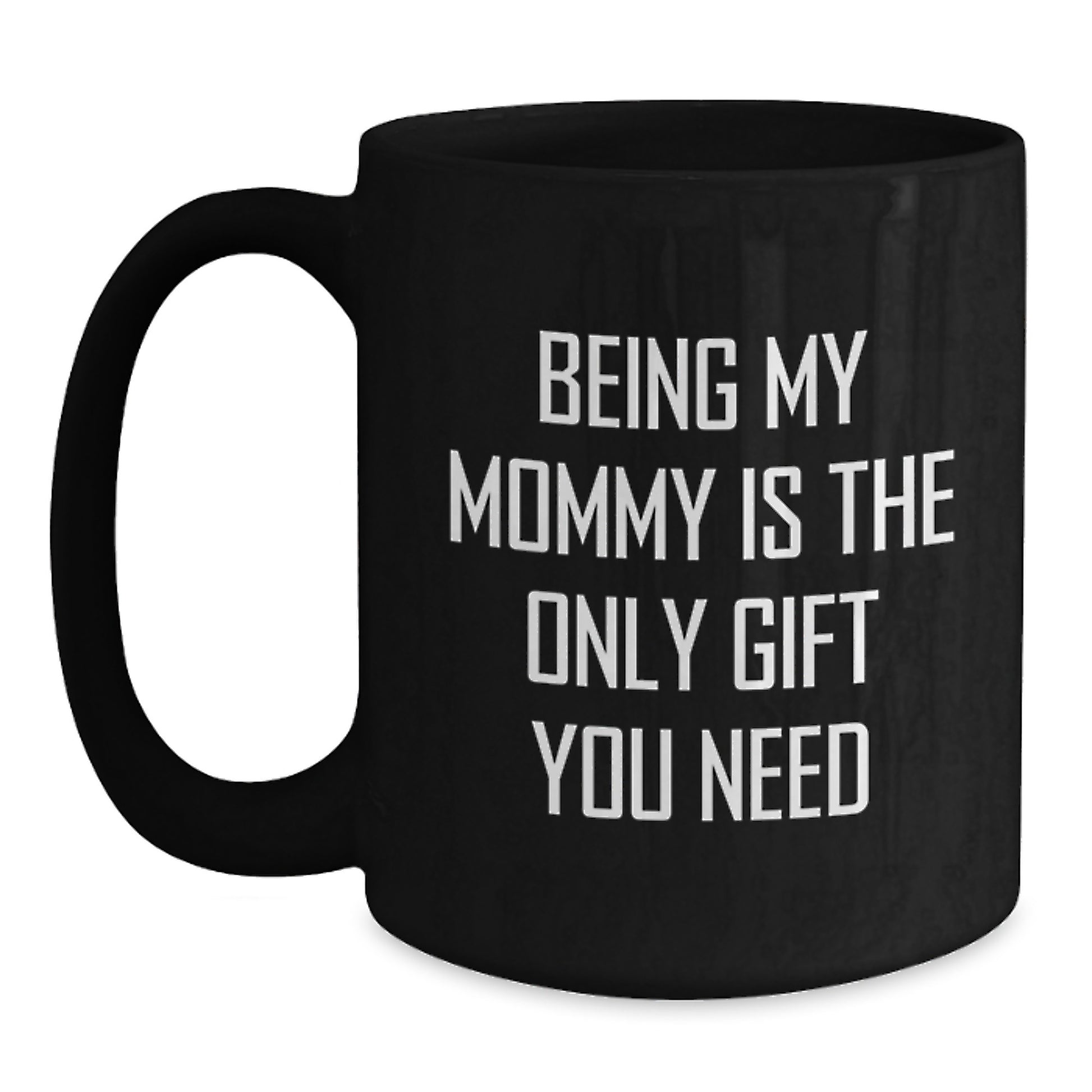 Funny Mommy Gifts from Men, Women, Friends, Coworkers, Family - Being My Mommy Is The Only Gift You Need Graduation Unique - Main
