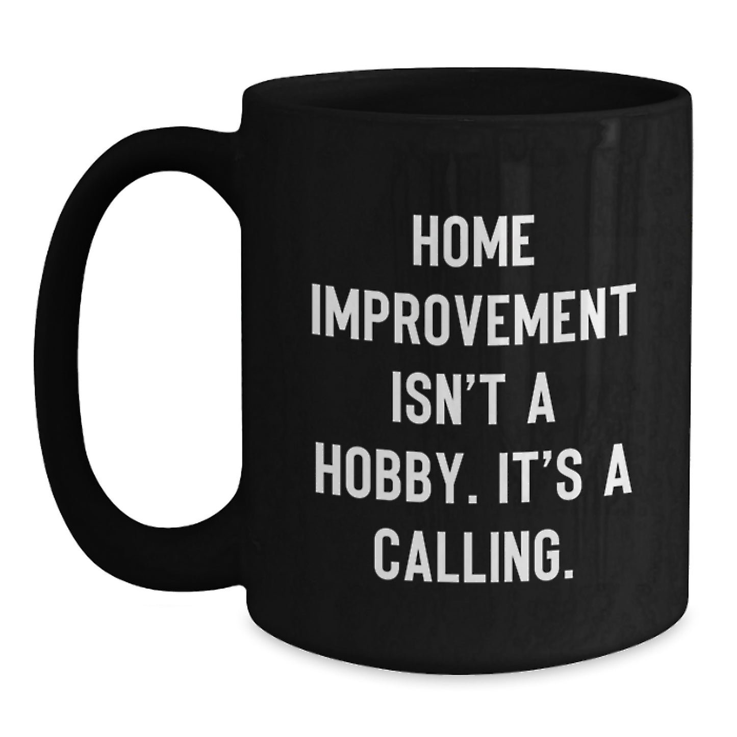Home Improvement Enthusiast Gifts from Friends for Graduation Unique Black Coffee Mugs with Funny Quote Home Improvement Isn't A Hobby It's A Calling - Main