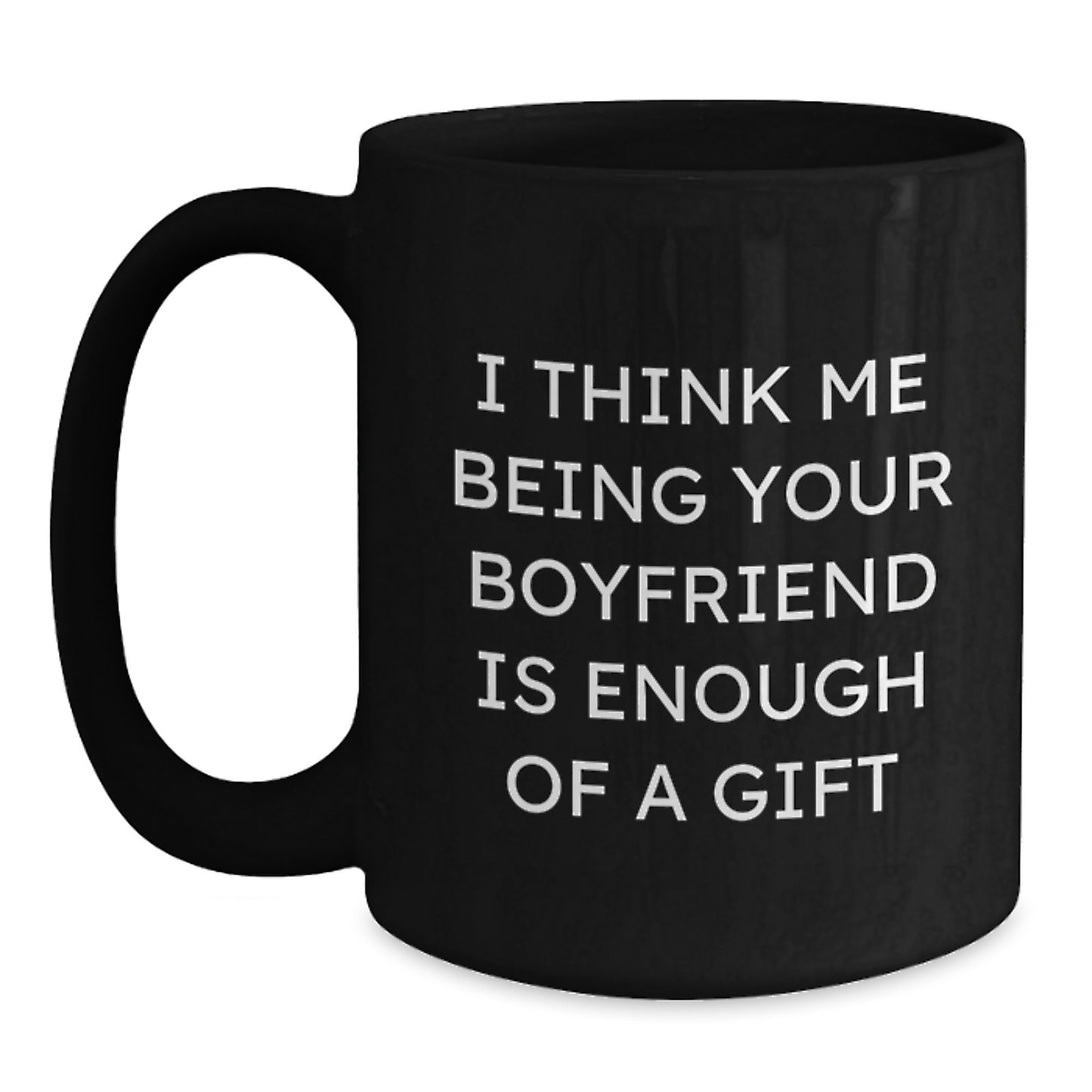 Funny Sweetheart Gifts for Him from Men - Black Coffee Mug 'I Think Me Being Your Sweetheart Is Enough Of A Gift' Graduation Unique - Main
