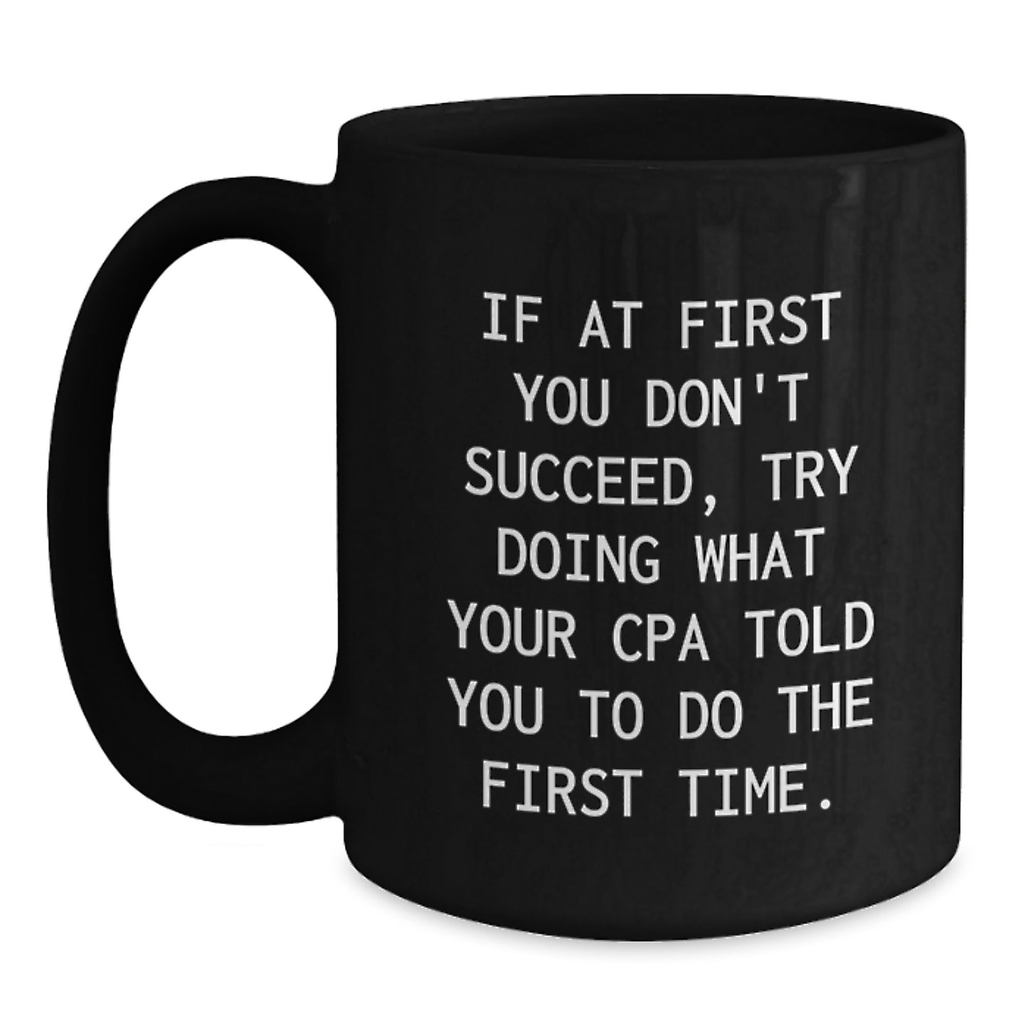 Funny CPA Gifts for Graduation, Unique Black Coffee Mugs from Friends or Family, 'If At First You Don't Succeed, Try Doing What Your Cpa Told You To Do The First Time.' - Main