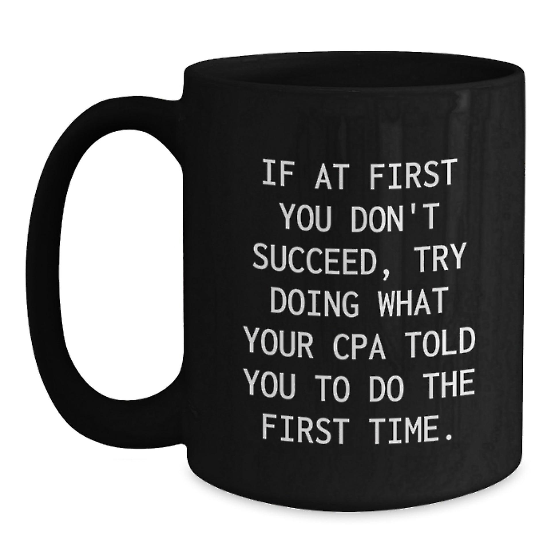 Funny CPA Gifts for Graduation, Unique Black Coffee Mugs from Friends or Family, 'If At First You Don't Succeed, Try Doing What Your Cpa Told You To Do The First Time.' - Main