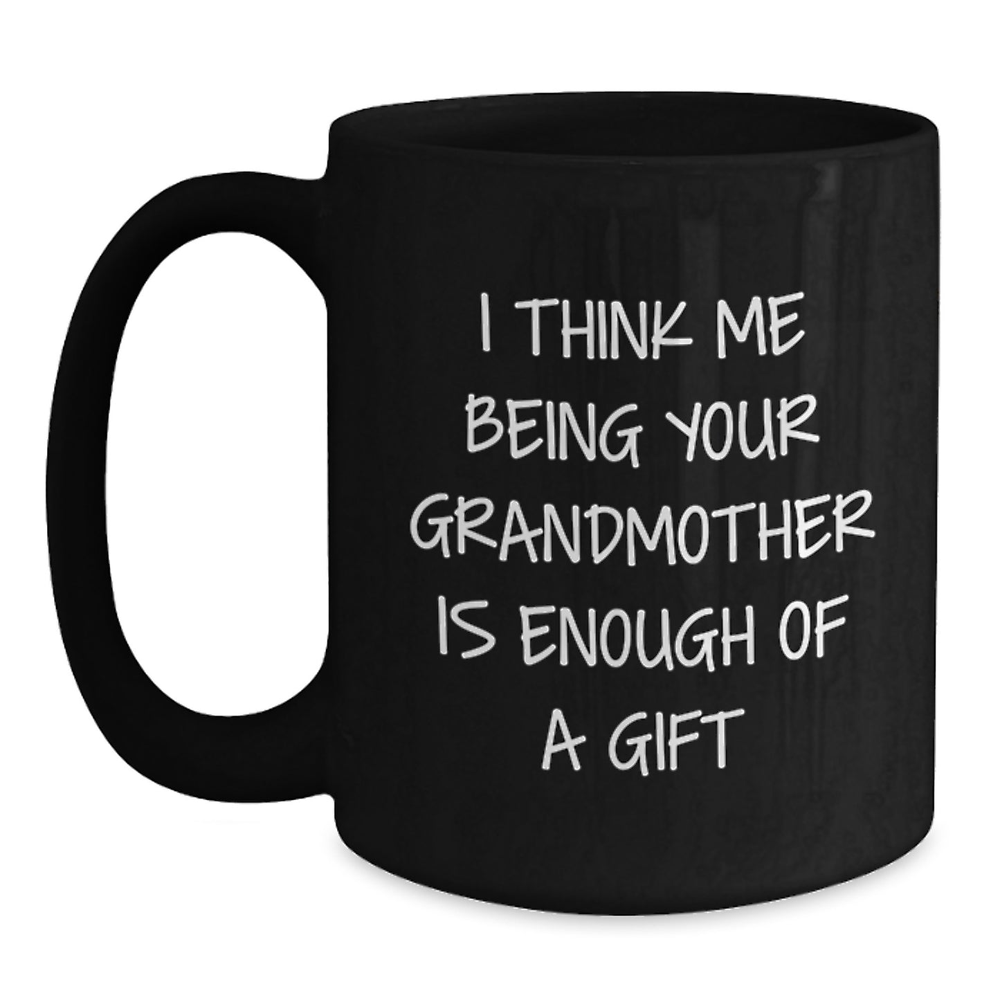 Birthday Gift for Mom Mug – I Think Me Being Your Grandmother Is Enough - Main