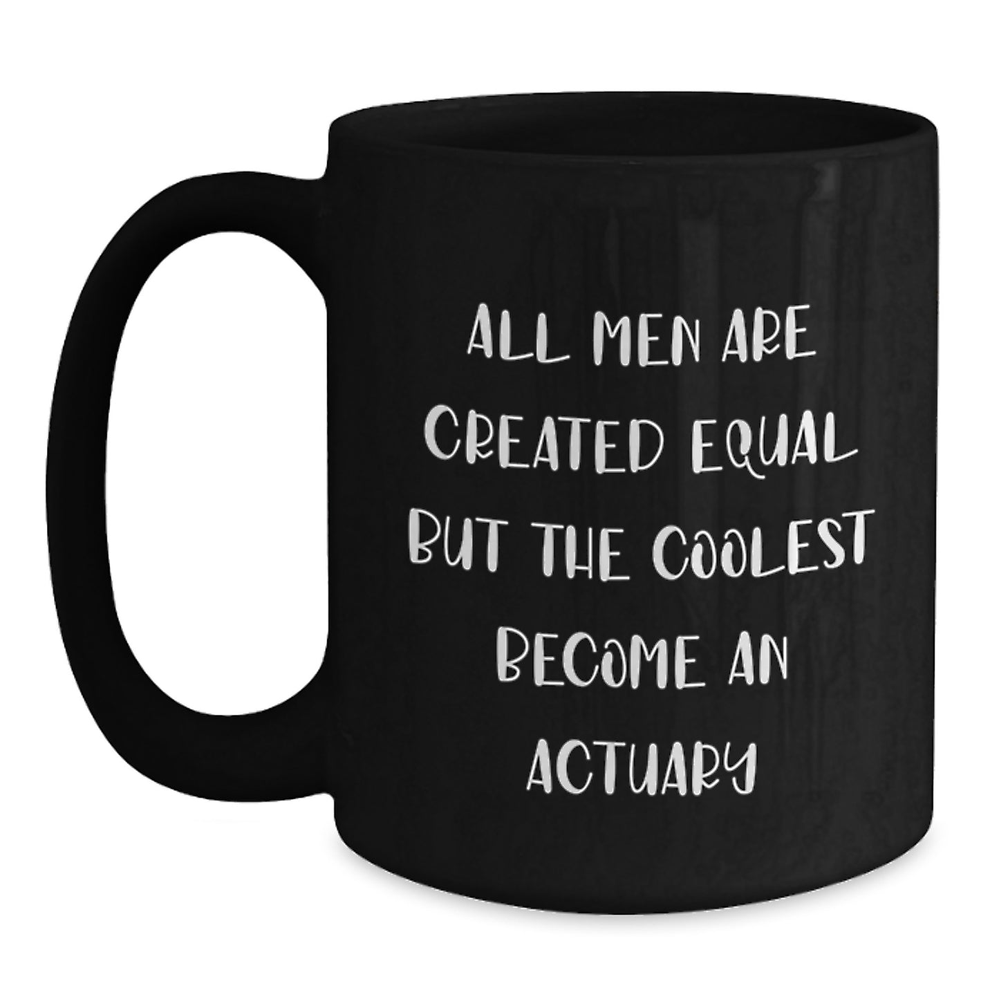 Funny Actuary Gifts for Men, Black Coffee Mugs from Actuaries, 'All Men Are Created Equal But The Coolest Become An Actuary' Graduation Unique Gifts - Main