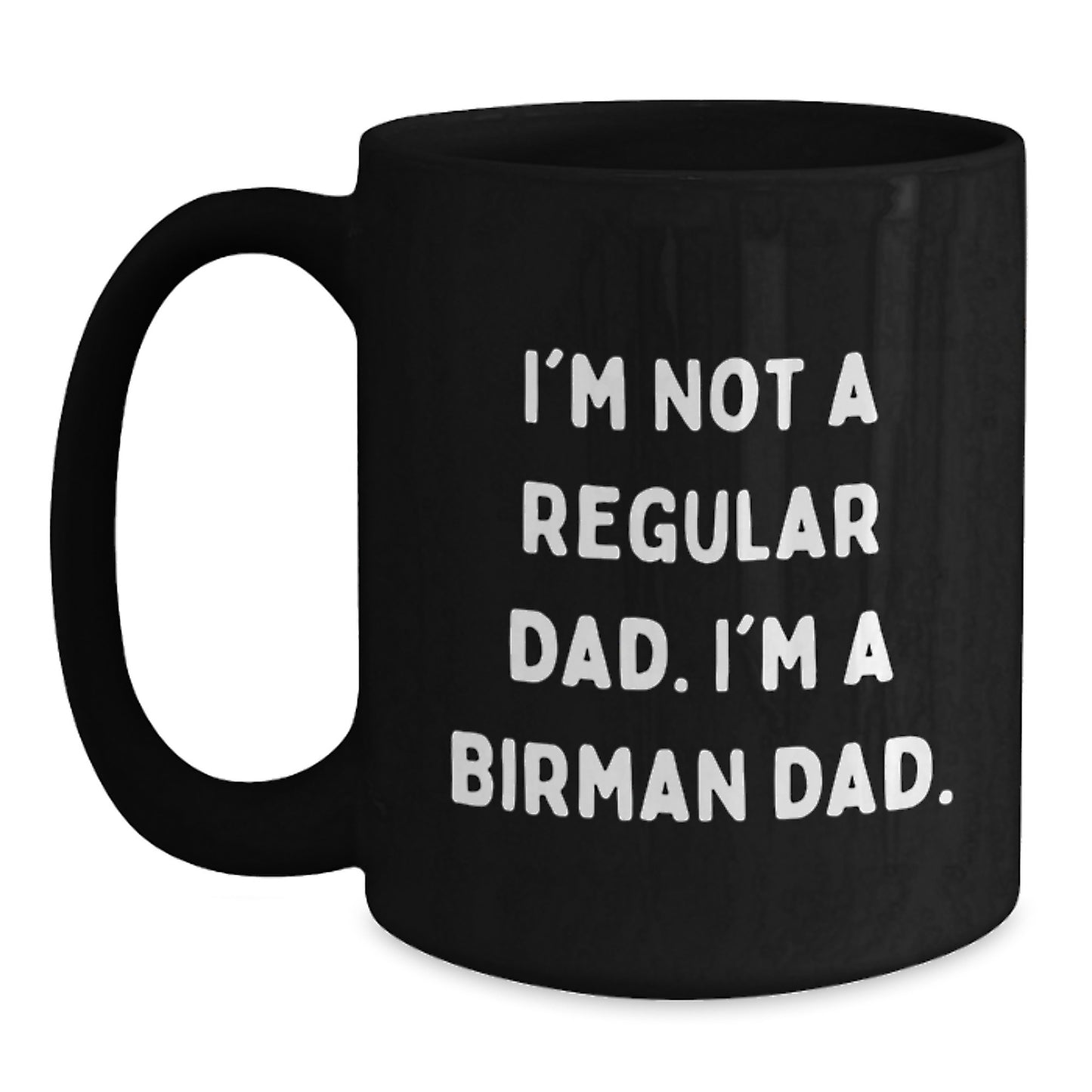 Birman Cat Lover Dad Funny Coffee Mug, Gifts for Dad from Family, Unique Graduation Gifts for Men, Black 11oz or 15oz Ceramic Mug - Main
