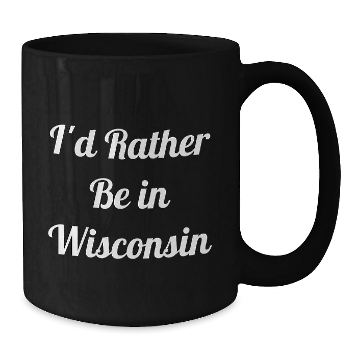 Funny Gifts from Friends to Family in Wisconsin - I'd Rather Be In Wisconsin Black Coffee Mug for Graduation - Additional