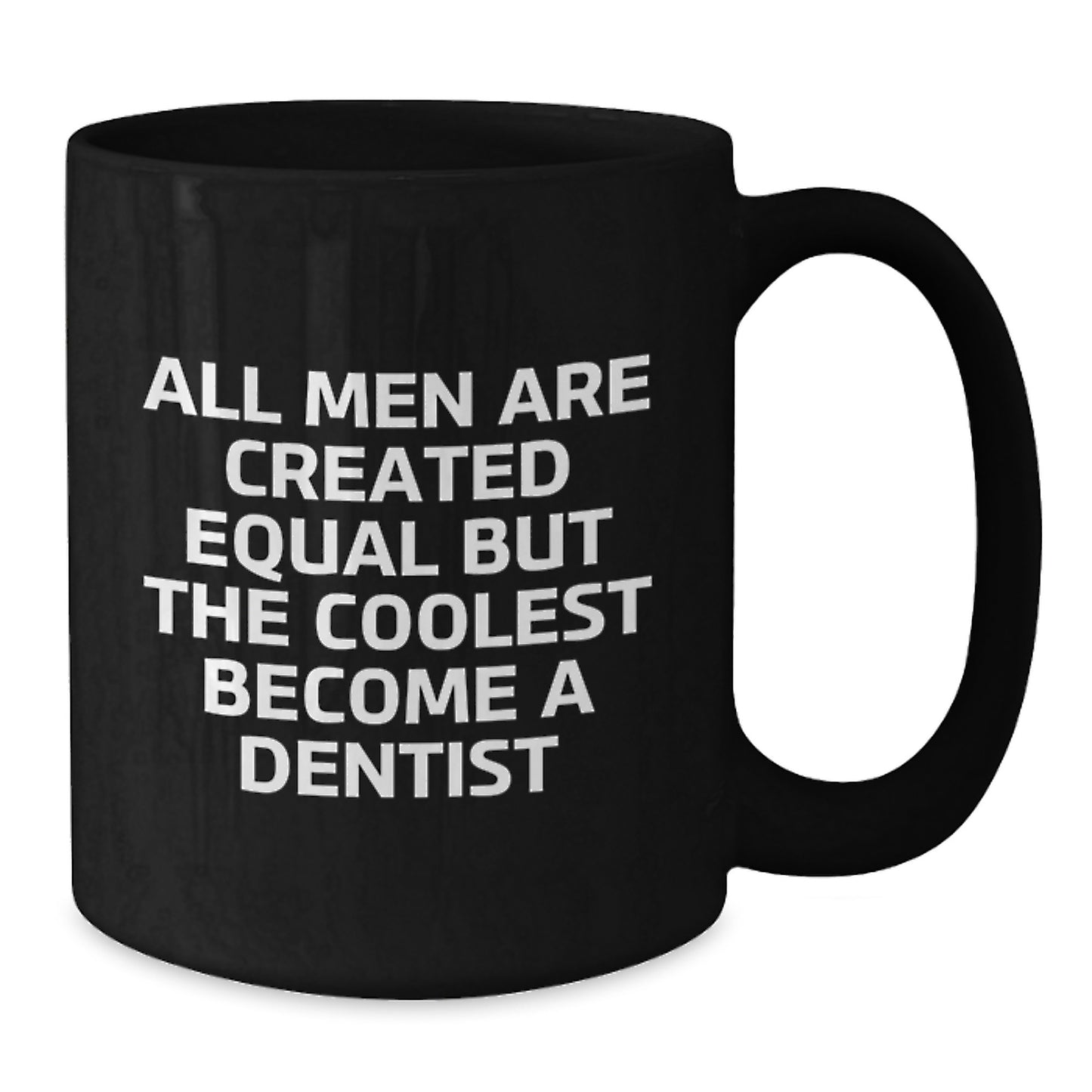 Dentist Humor Funny Quote Gifts for Men Graduation Unique Black Coffee Mug From Friends - 'All Men Are Created Equal But The Coolest Become A Dentist' - Additional