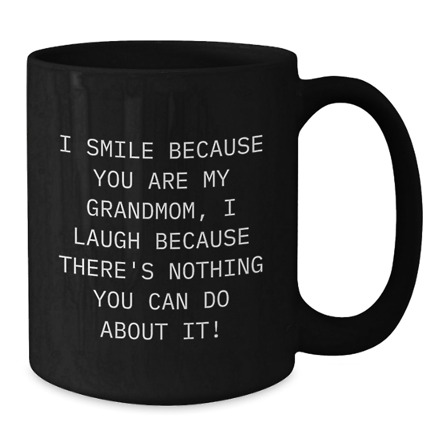 Funny Grandmom Gifts for Christmas - Black Coffee Mug - I Smile Because You Are My Grandmom I Laugh Because There's Nothing You Can Do About It! - Additional