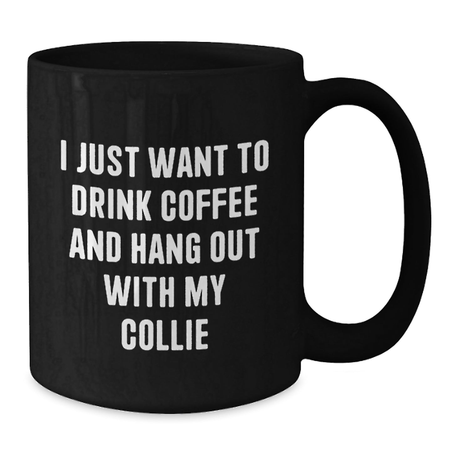 Funny Collie Dog Lovers Gifts, I Just Want To Drink Coffee And Hang Out With My Collie, Black Coffee Mug for Birthday from Friends to Family - Additional