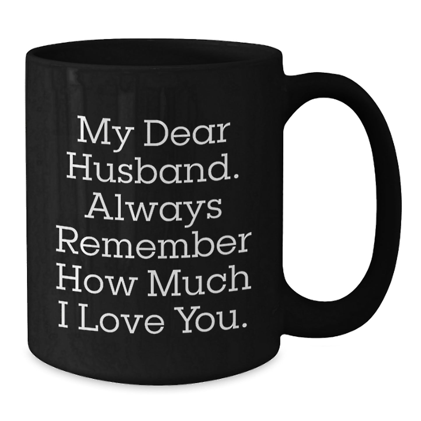 Funny Husband Gifts for Him Black Coffee Mug from Wife - 'My Dear Husband Always Remember How Much I Love You' Christmas Unique Ideas - Additional