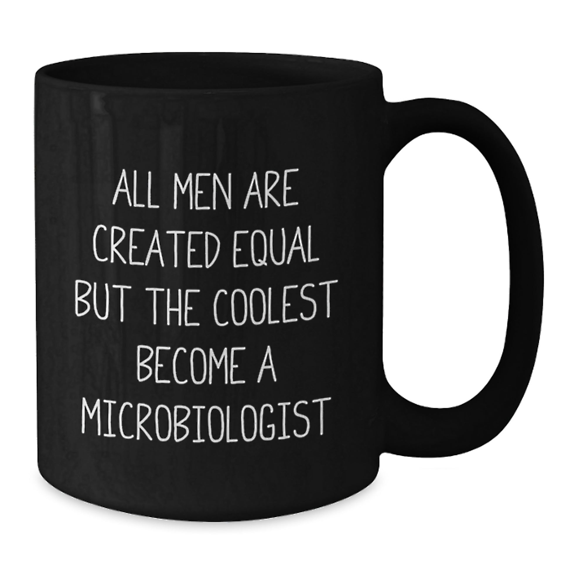 Funny Microbiologist Coffee Mug Gifts from Men for Graduation Unique Gifts, All Men Are Created Equal But The Coolest Become A Microbiologist, Black Coffee Mug, 11oz or 15oz Ceramic Mug - Additional