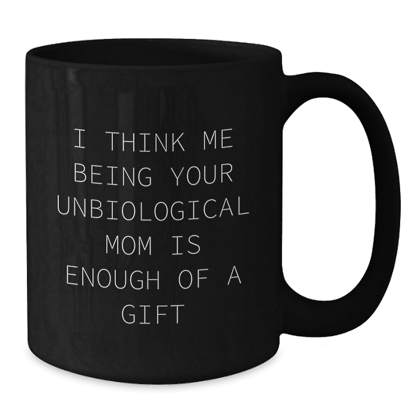 Funny Unbiological Mom Gifts from Women to Unbiological Mom on Valentine's Unique Black Coffee Mugs - Unbiological Mom Coffee Mug for Unbiological Mom - Additional