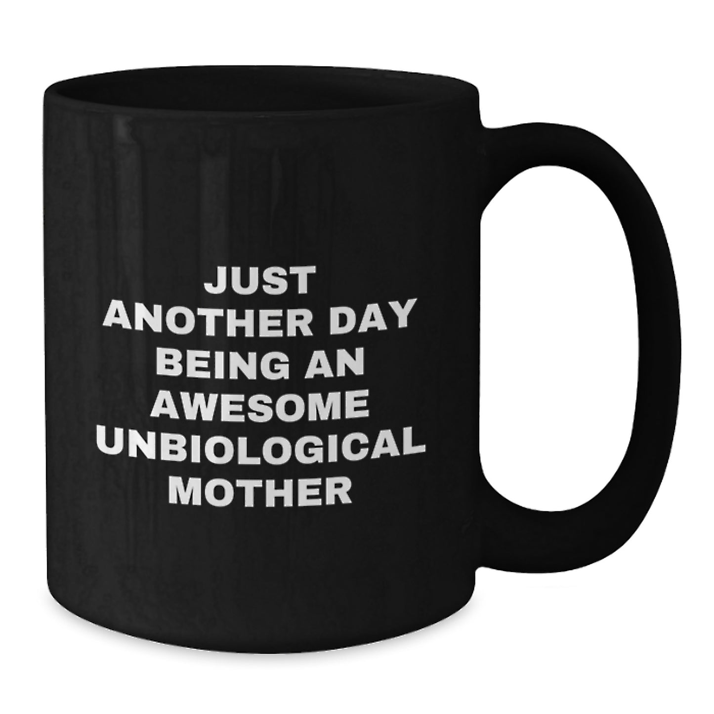 Funny Unbiological Mother Gifts from Friends, Unique Black Coffee Mug, Just Another Day Being An Awesome Unbiological Mother Quote, Perfect for Mother's Day - Additional