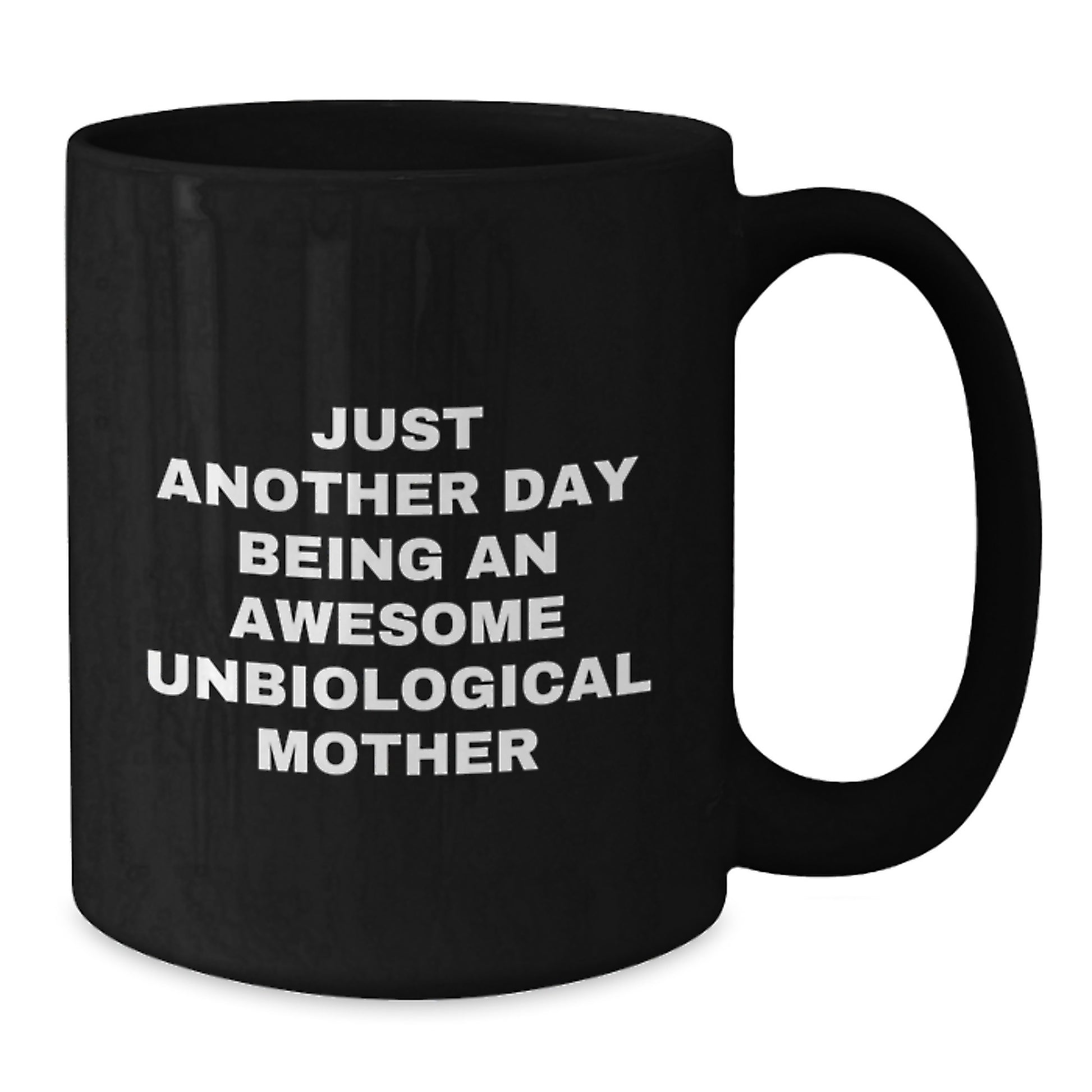 Funny Unbiological Mother Gifts from Friends, Unique Black Coffee Mug, Just Another Day Being An Awesome Unbiological Mother Quote, Perfect for Mother's Day - Additional