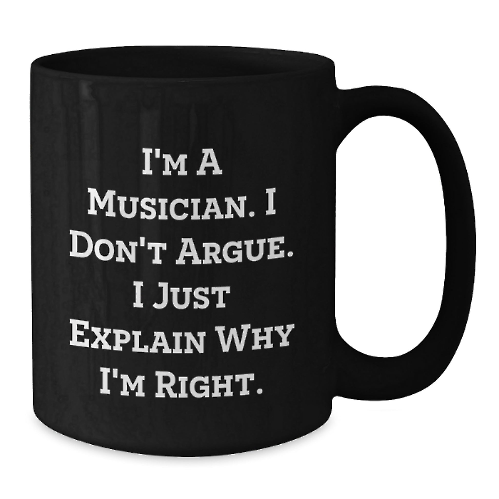 Funny Musician Gifts for Him - Black Coffee Mug with I'm A Musician I Don't Argue I Just Explain Why I'm Right Quote, Unique Graduation Gifts from Friends, Family, Coworkers - Additional