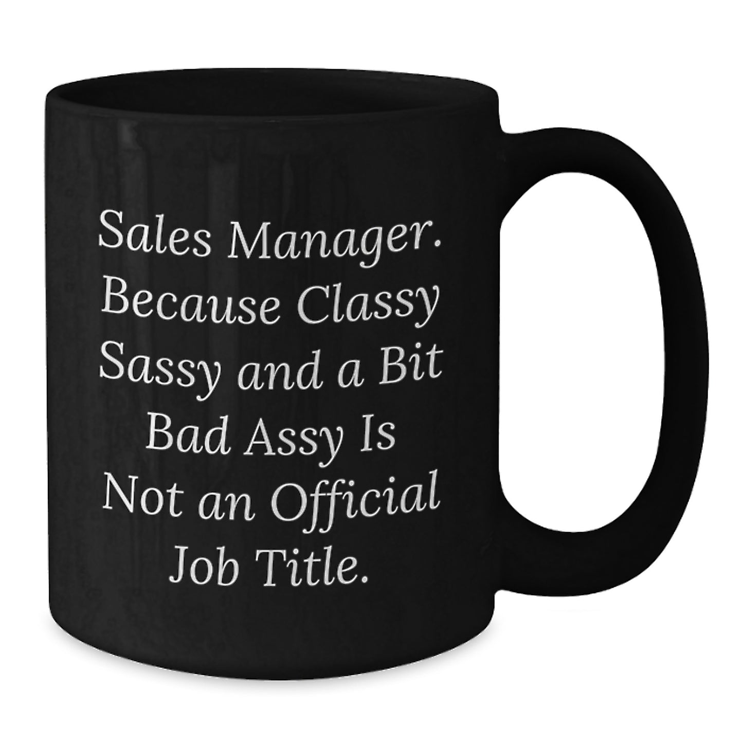 Funny Sales Manager Gift, Sassy Mug for Mom, Black Coffee Cup with Inspirational Quote - Gifts from Family - Additional