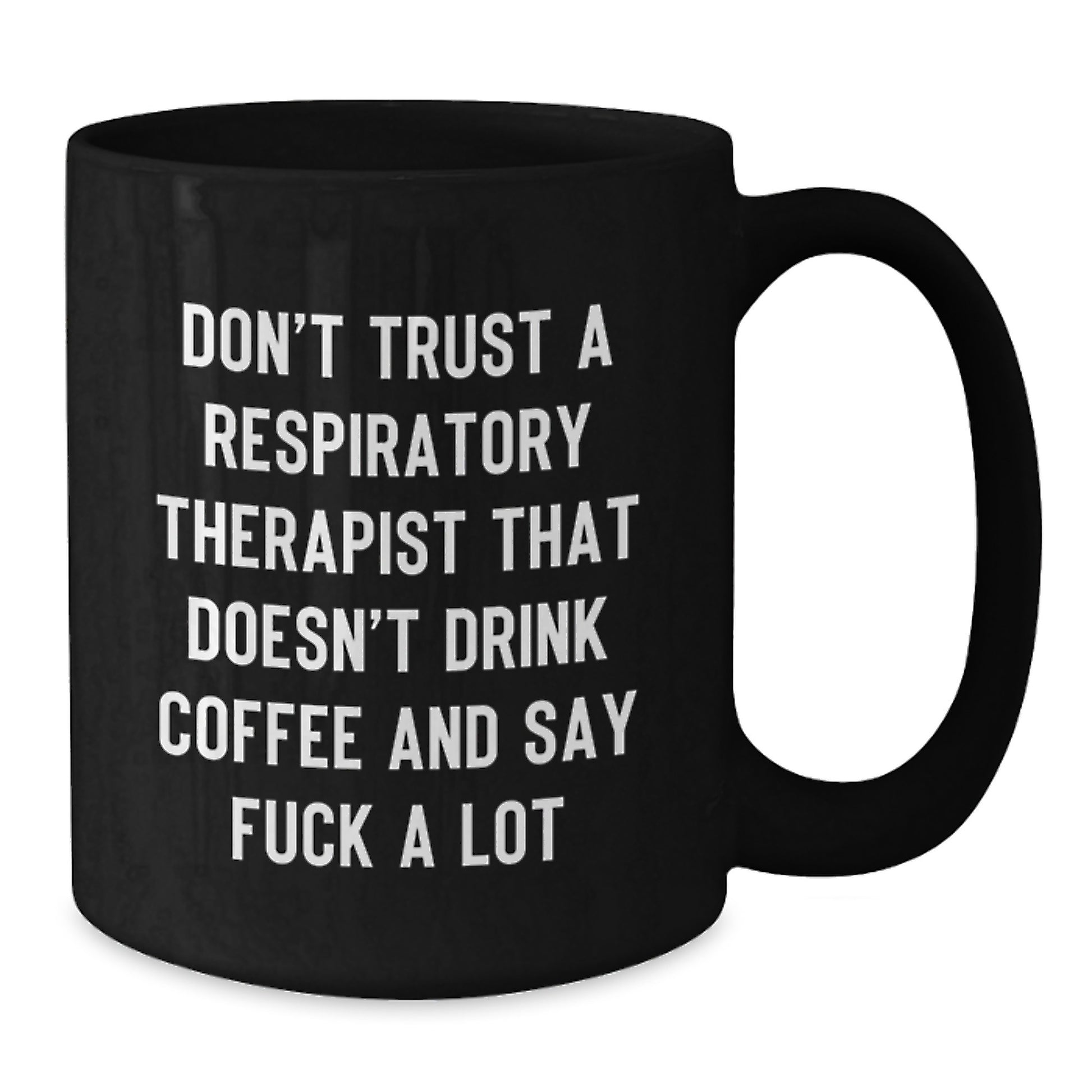 Funny Gift for Respiratory Therapist, Don't Trust A Respiratory Therapist That Doesn't Drink Coffee And Say F--k A Lot, Black Coffee Mug for Graduation - Additional