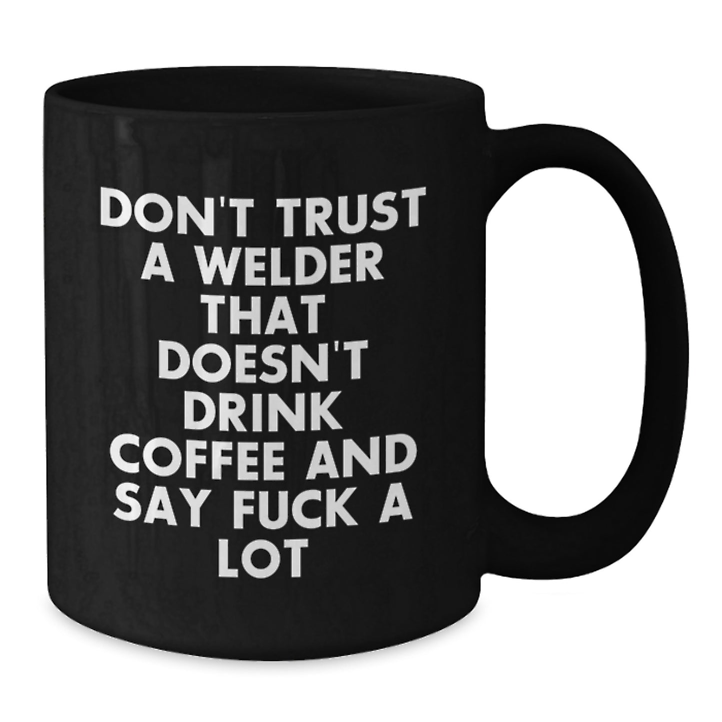 Funny Welder Gift for Men from Friends - Black Coffee Mug - Don't Trust A Welder Without Coffee - Additional