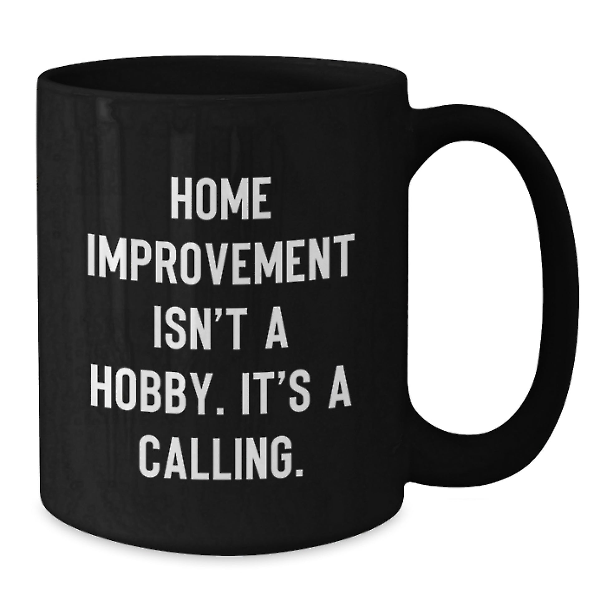Home Improvement Enthusiast Gifts from Friends for Graduation Unique Black Coffee Mugs with Funny Quote Home Improvement Isn't A Hobby It's A Calling - Additional
