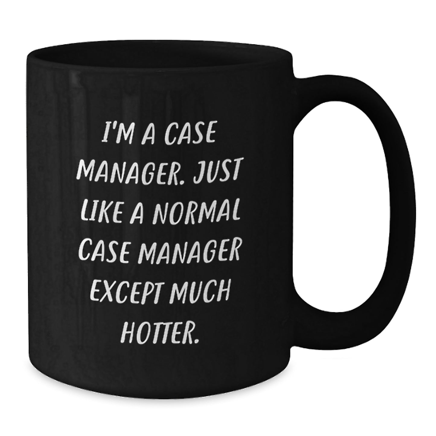 Funny Case Manager Gifts from Friends for Case Manager, Unique Black Coffee Mug I'm A Case Manager Just Like A Normal Case Manager Except Much Hotter, Christmas - Additional