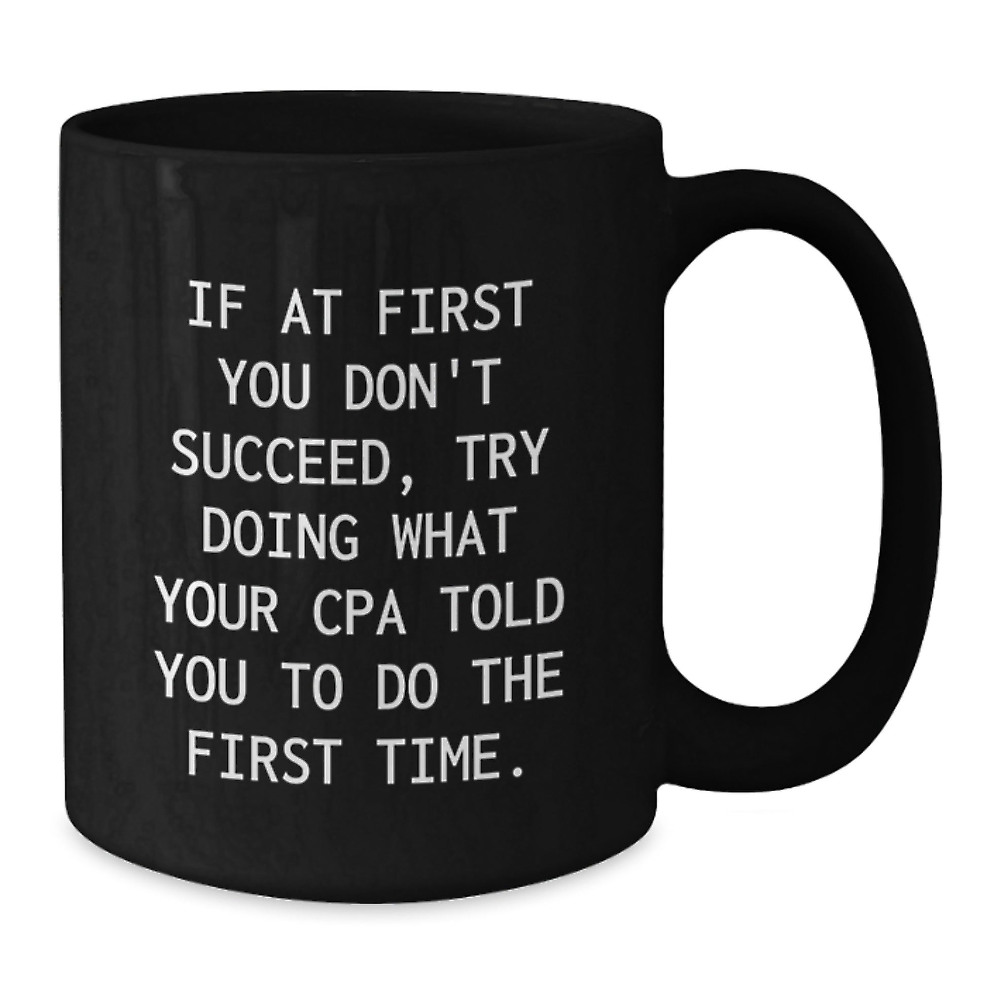 Funny CPA Gifts for Graduation, Unique Black Coffee Mugs from Friends or Family, 'If At First You Don't Succeed, Try Doing What Your Cpa Told You To Do The First Time.' - Additional