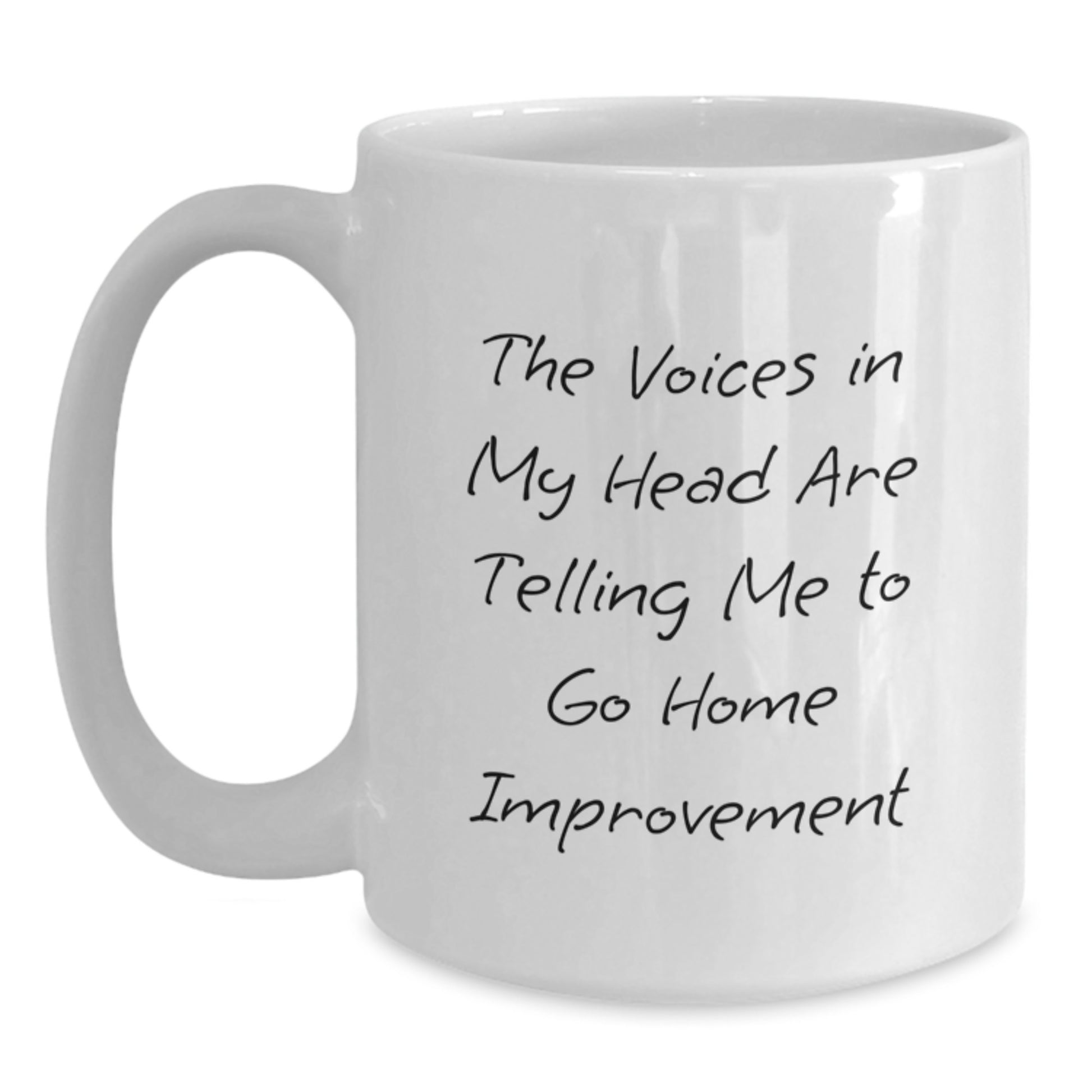Funny Home Improvement Gifts for Graduation - White Coffee Mug 'The Voices In My Head Are Telling Me To Go Home Improvement' - Main