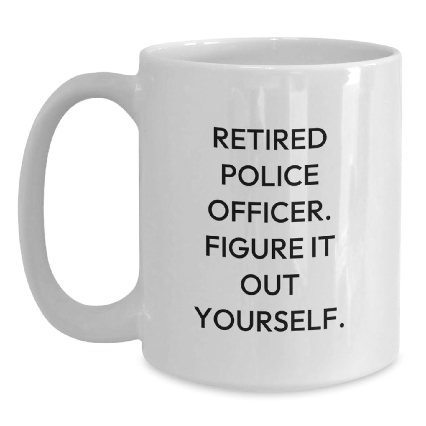 Police Officer Gifts Funny Quote Birthday White Coffee Mug Gifts from Friends - Main