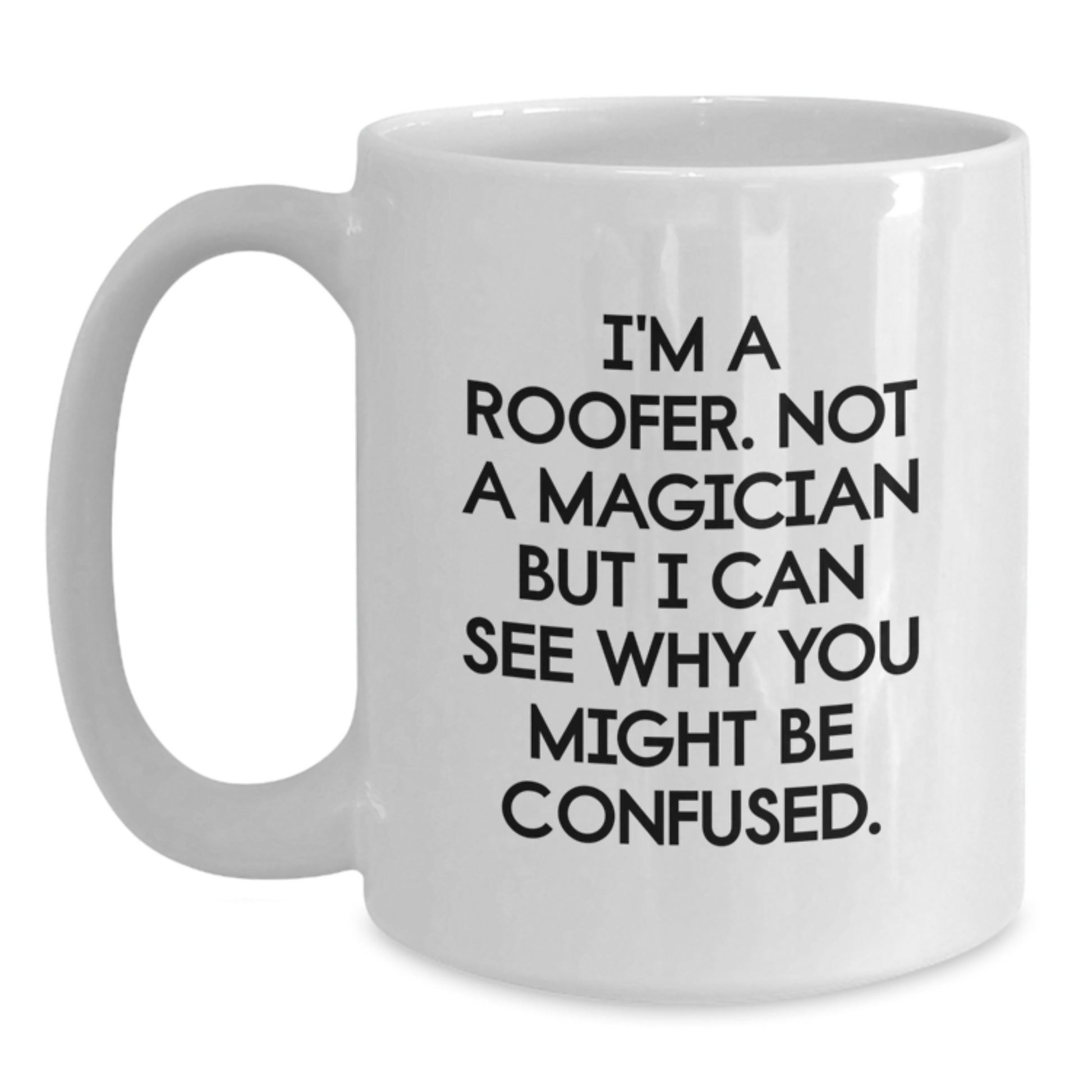 Funny Gifts from Friends to the Roofer in Your Life - 'I'm A Roofer. Not A Magician' White Coffee Mug, 11oz or 15oz - Main